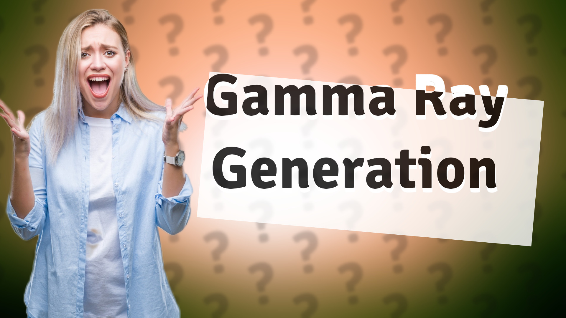 Gamma Ray Generation