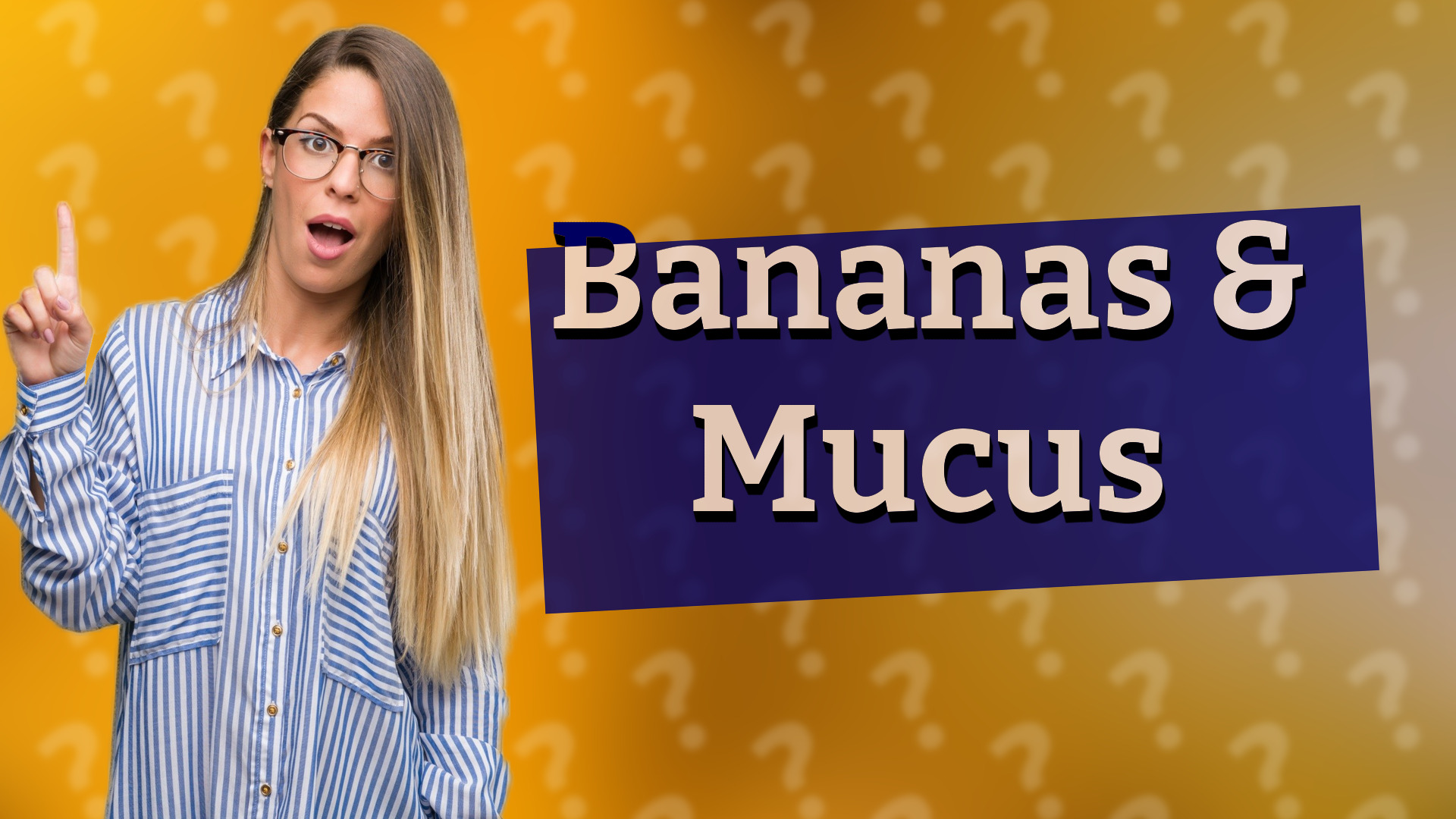 Bananas & Mucus