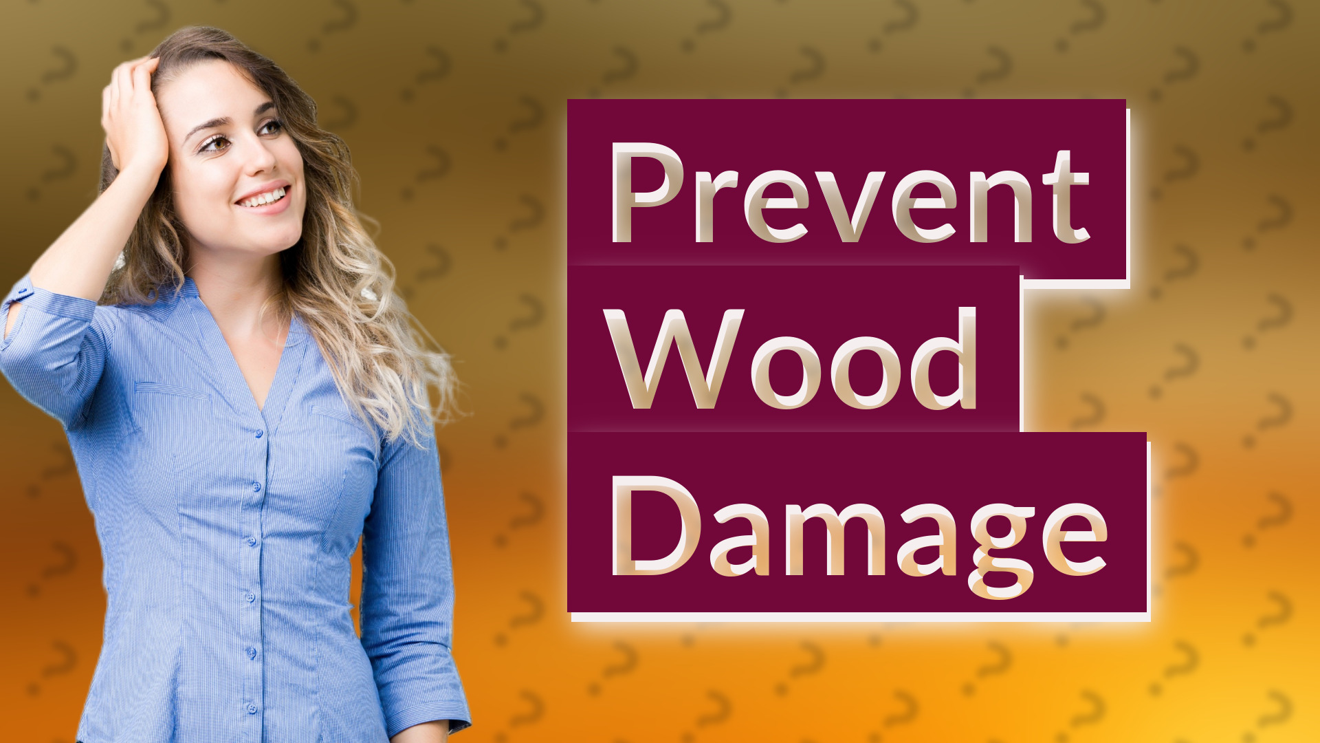 Prevent Wood Damage