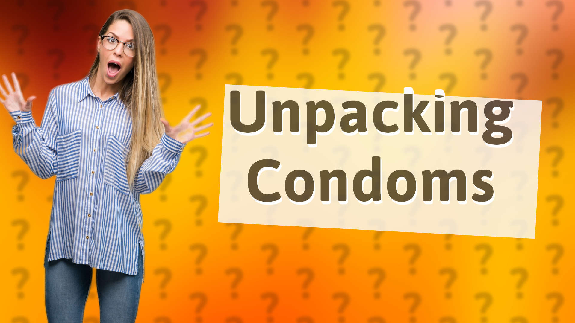 Unpacking Condoms