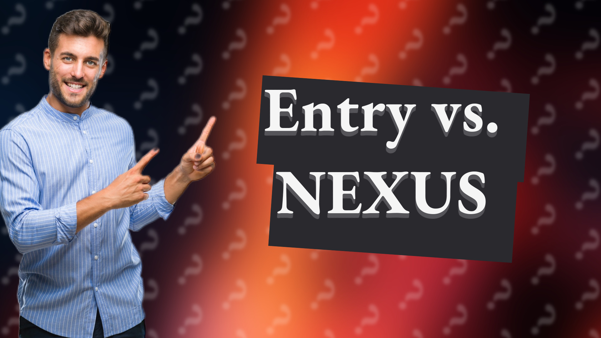 Entry vs. NEXUS