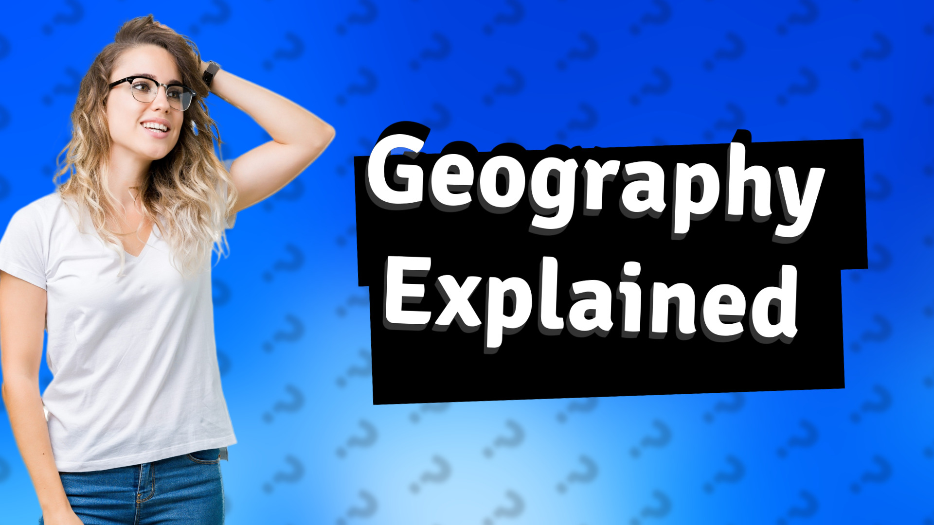 Geography Explained