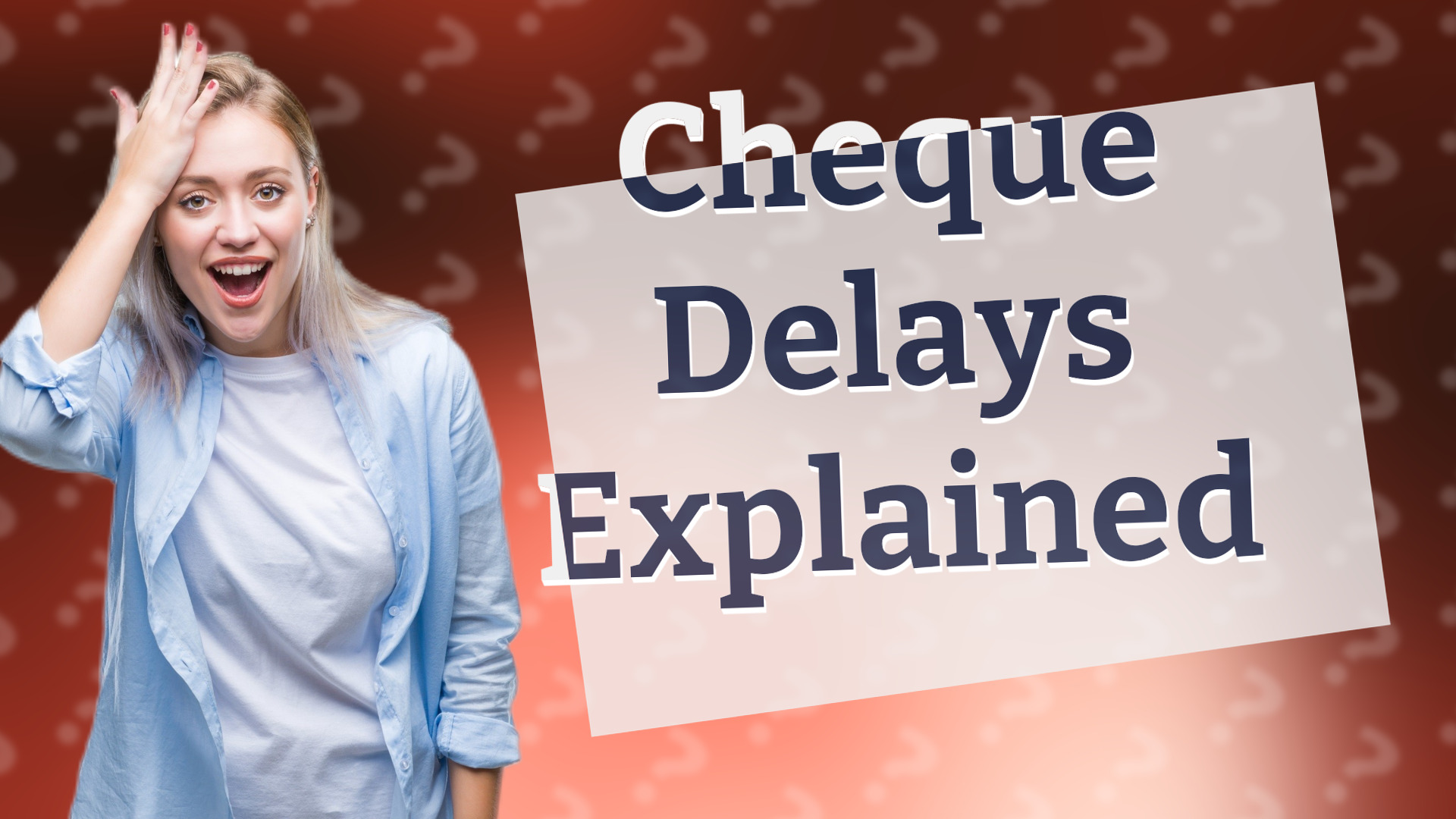 Cheque Delays Explained
