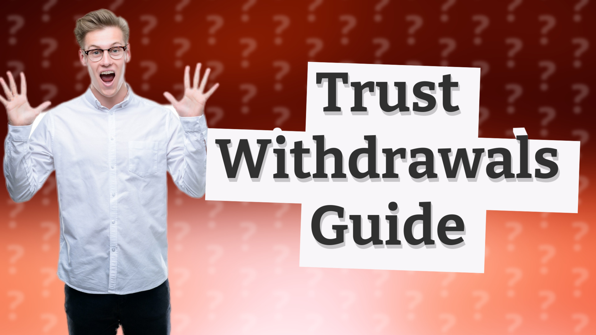 Trust Withdrawals Guide