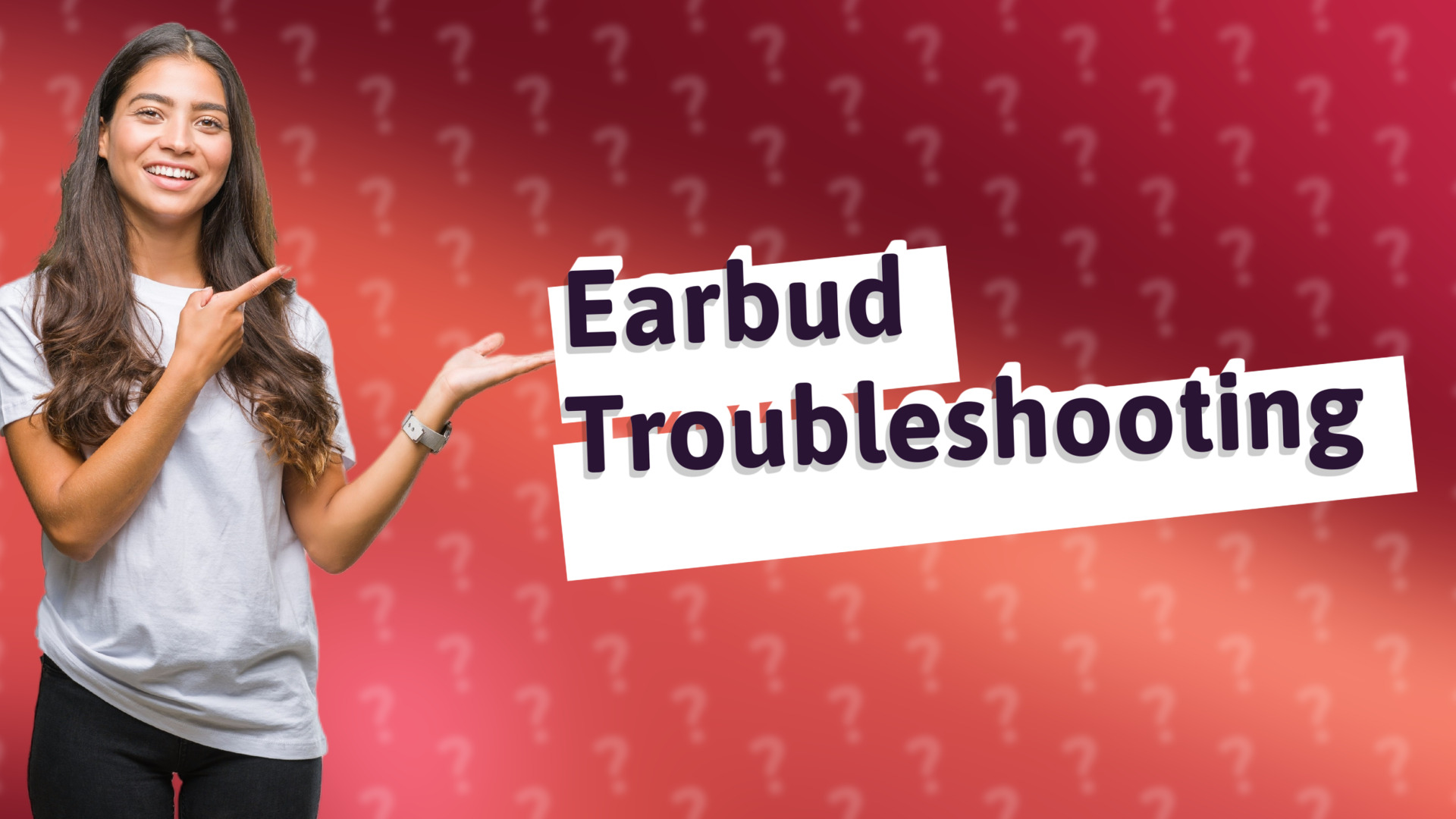 Earbud Troubleshooting