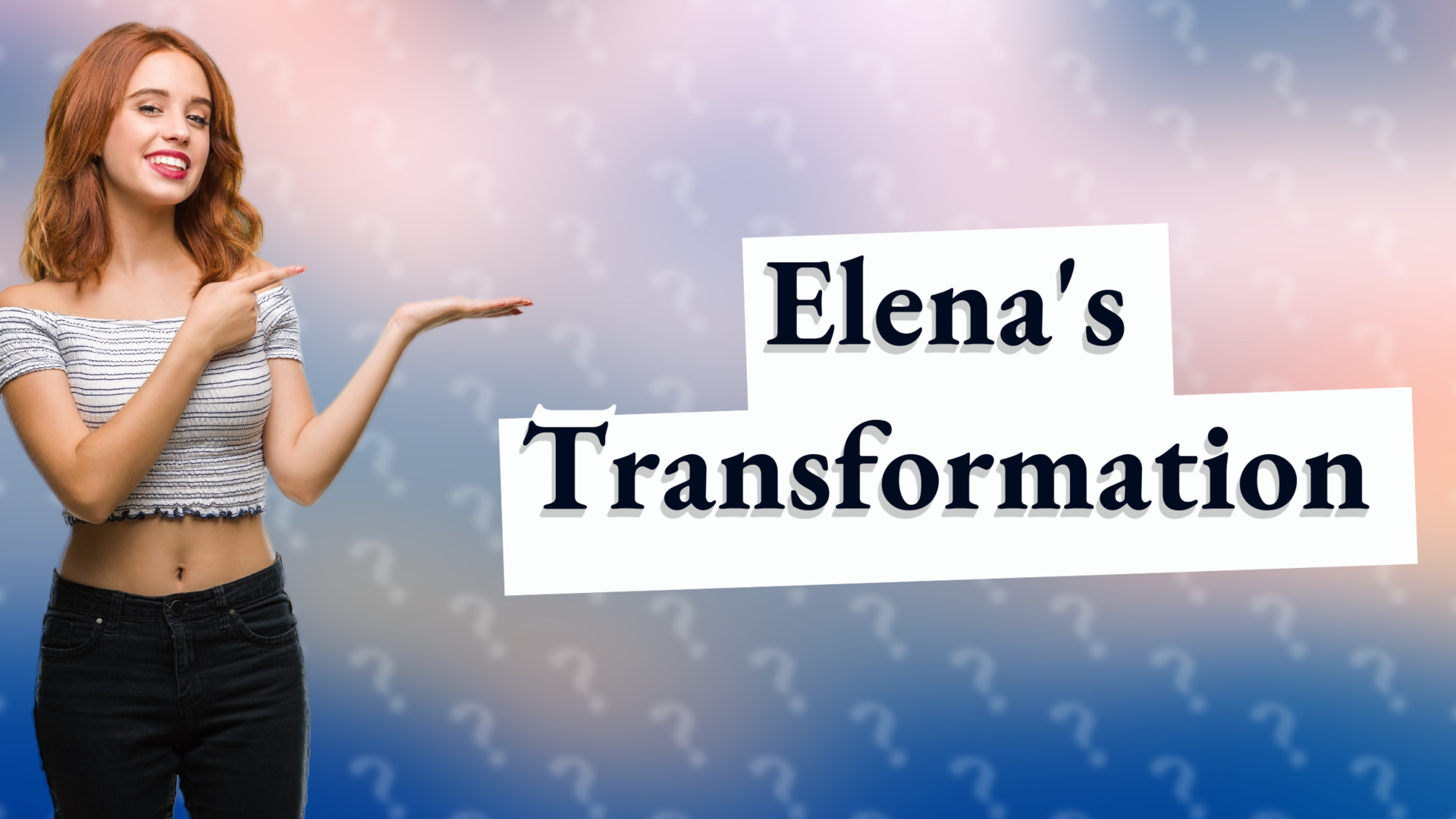 Elena's Transformation