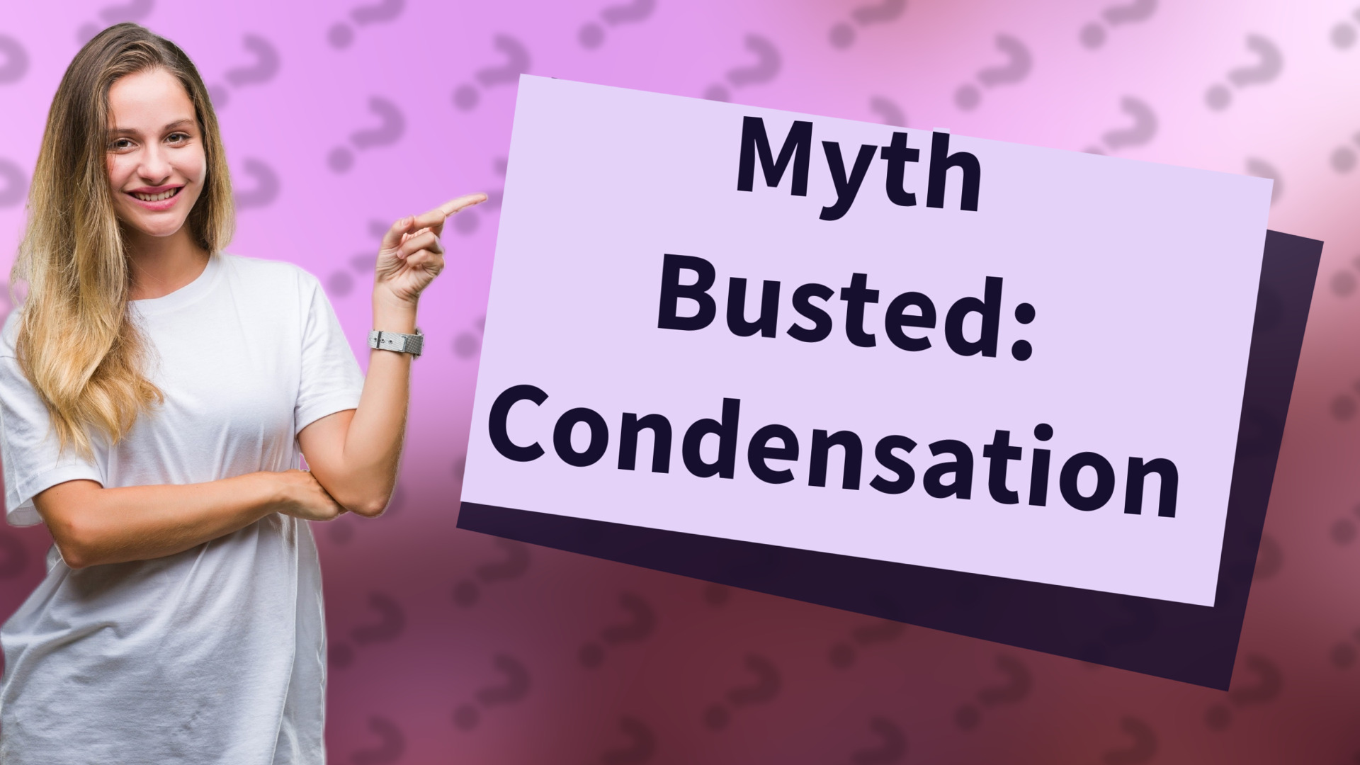 Myth Busted: Condensation