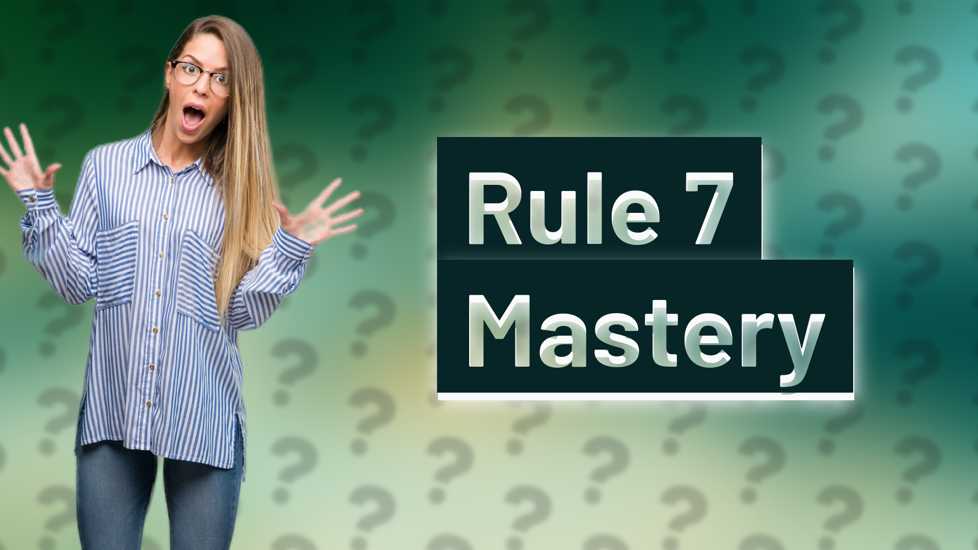 Rule 7 Mastery