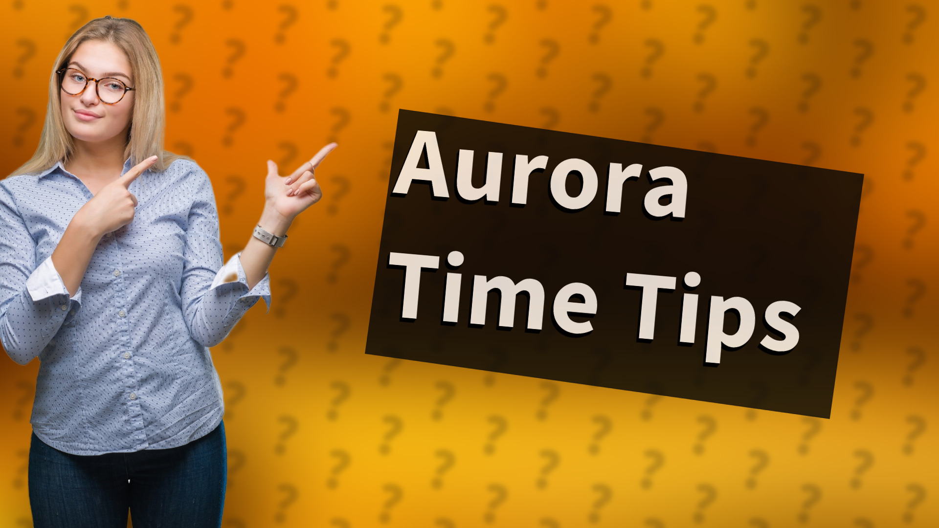 Aurora Time Tips
