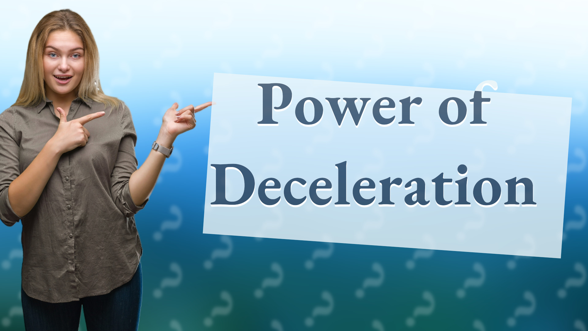 Power of Deceleration