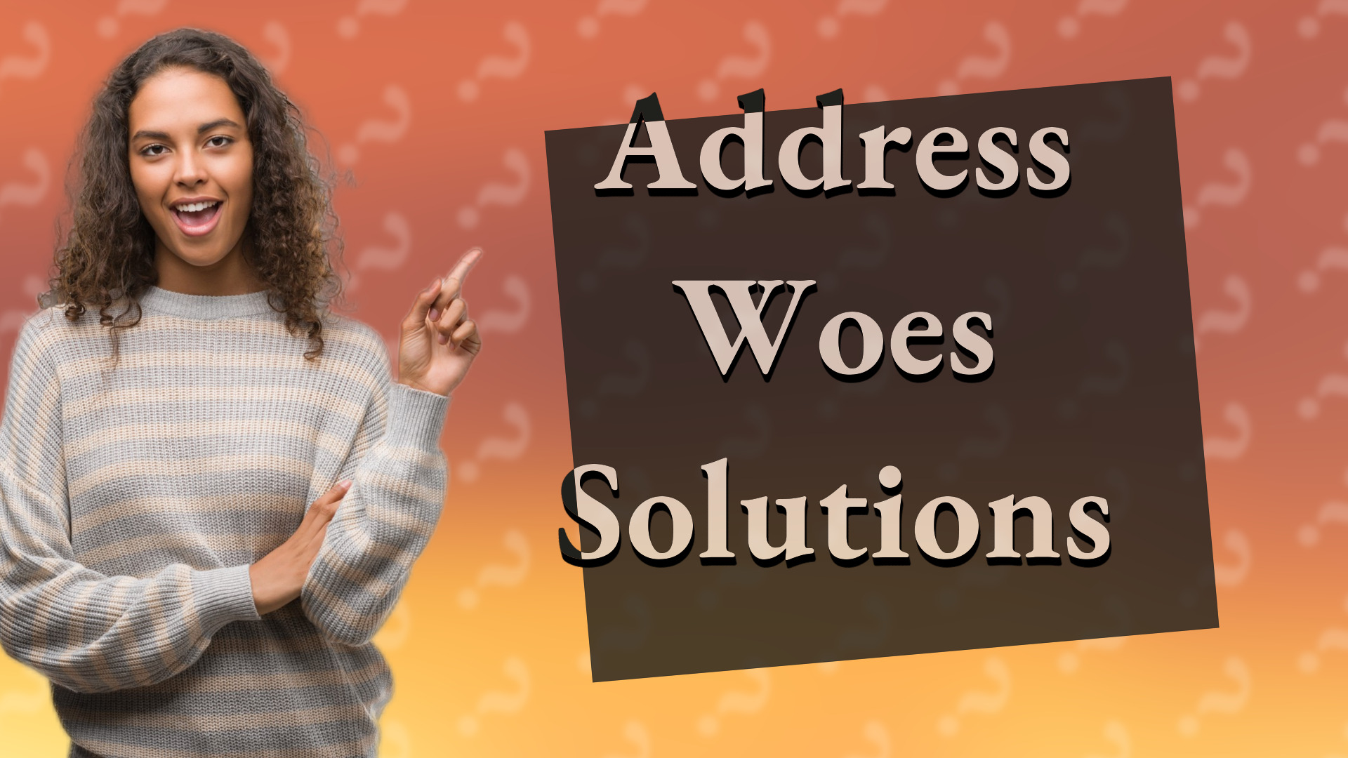 Address Woes Solutions