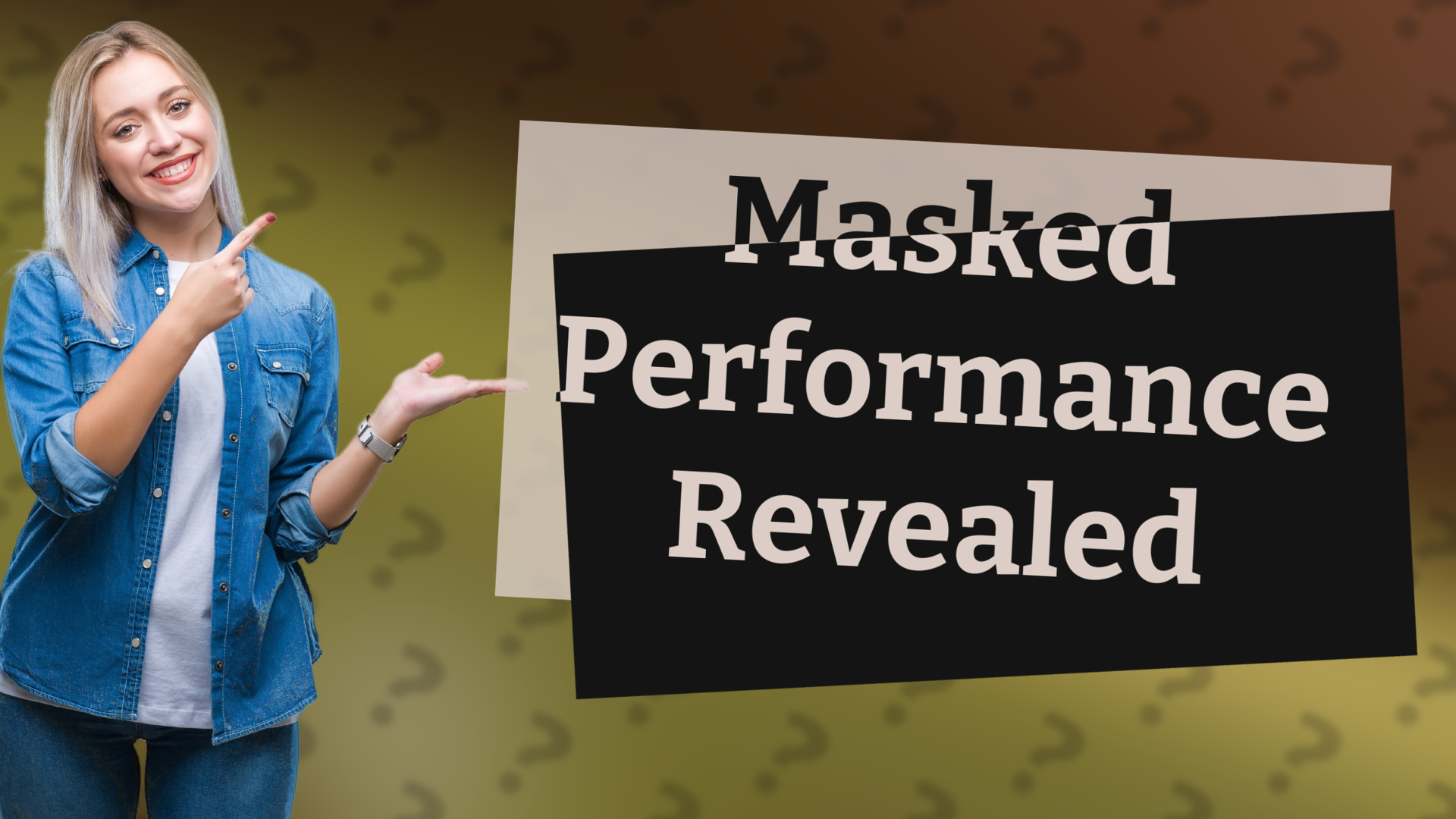 Masked Performance Revealed