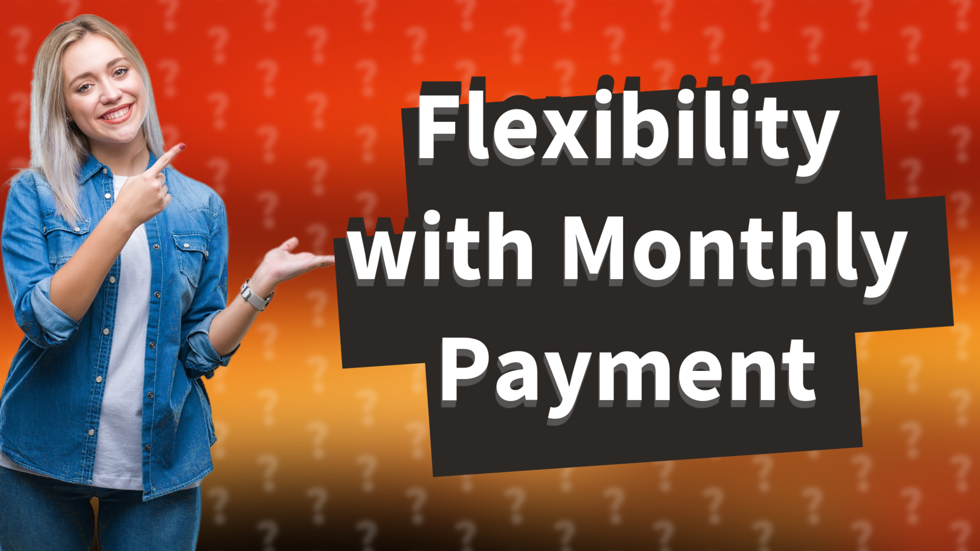Flexibility with Monthly Payment