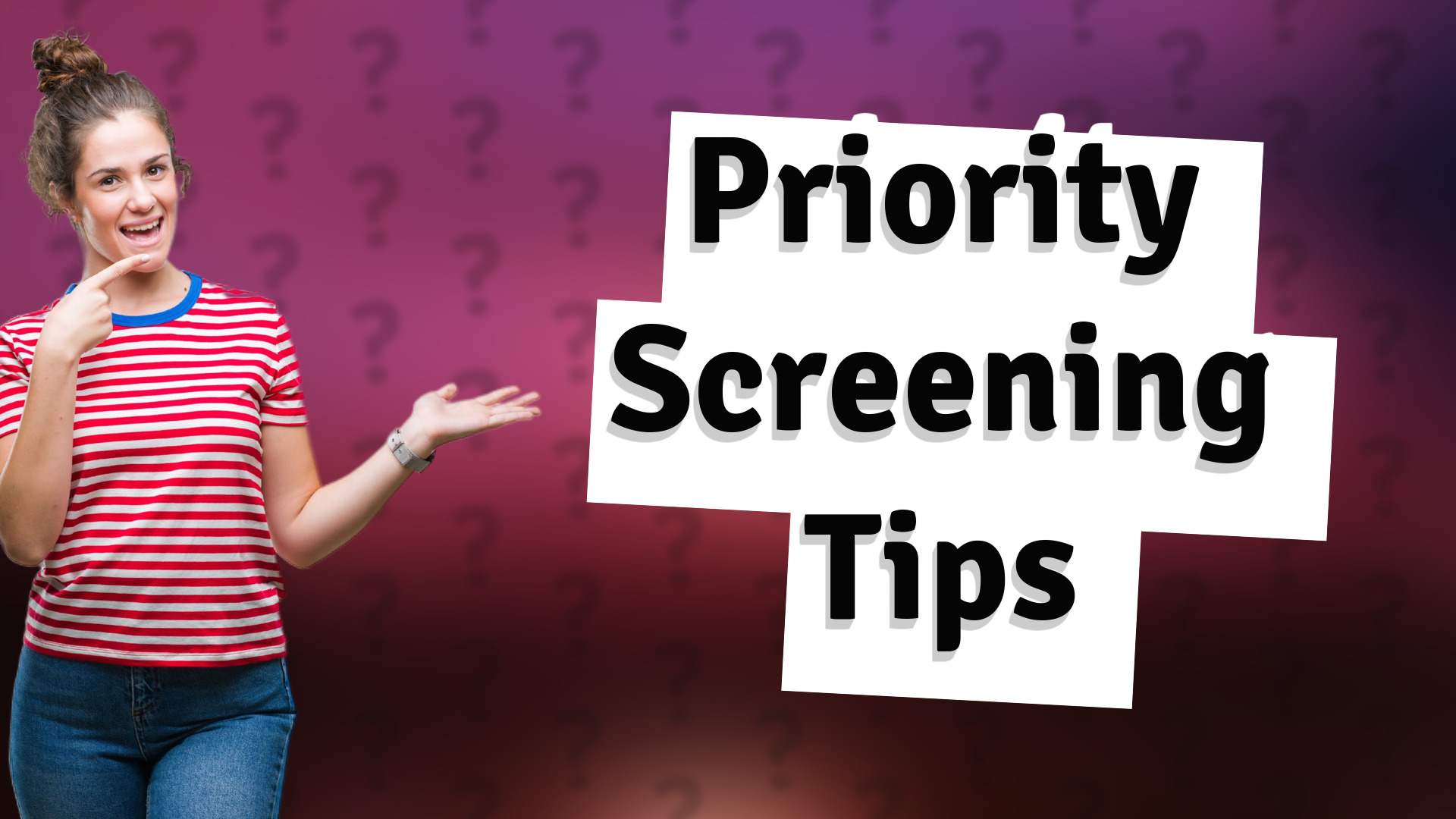 Priority Screening Tips