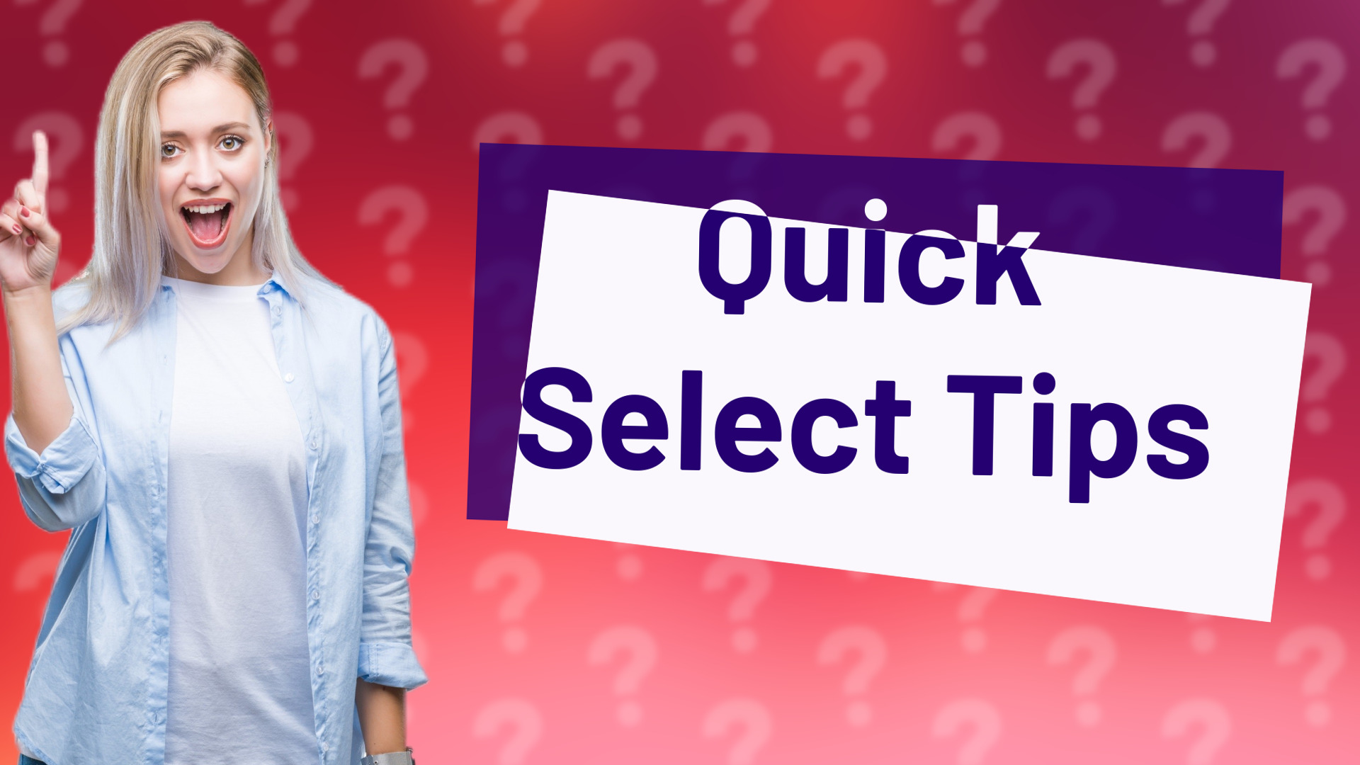 Quick Select Tips