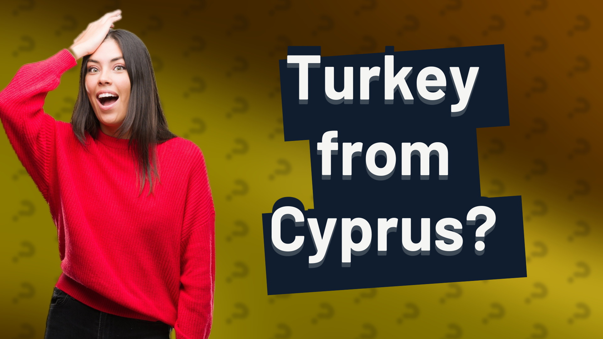 Turkey from Cyprus?
