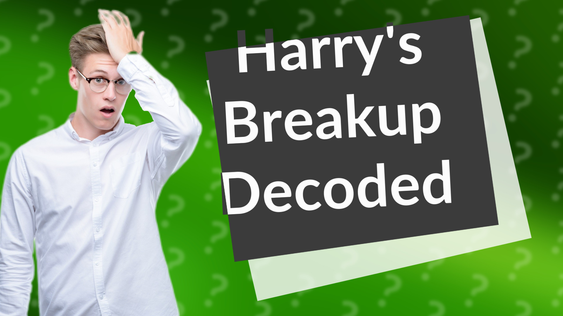 Harry's Breakup Decoded