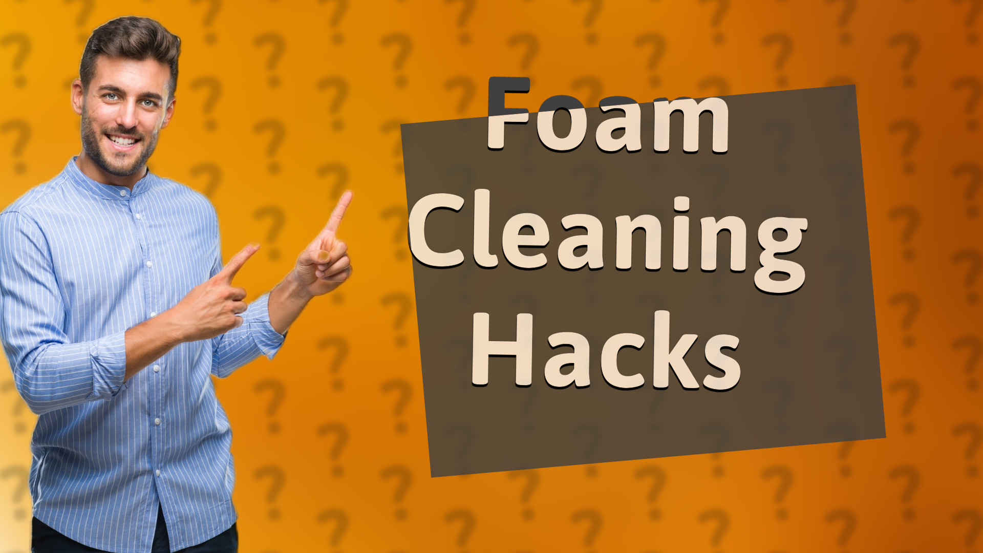 Foam Cleaning Hacks
