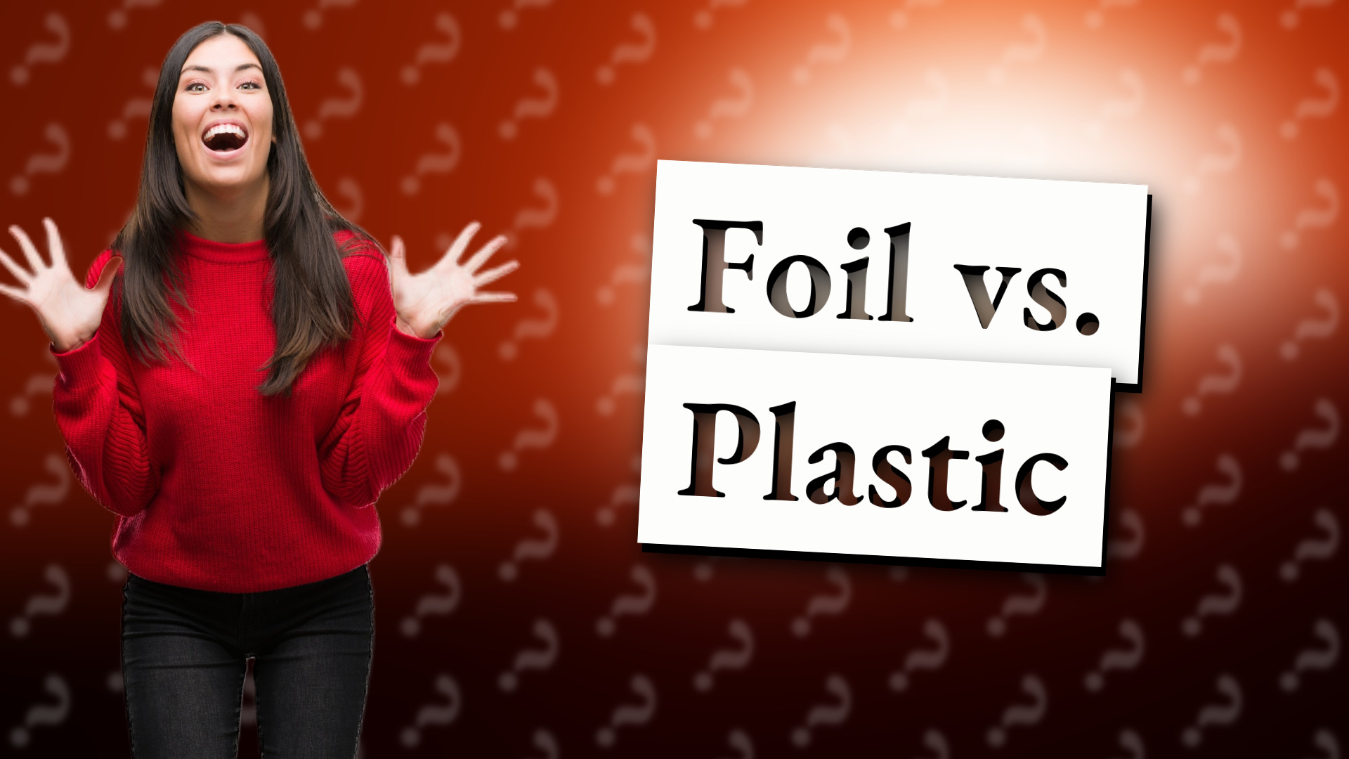 Foil vs. Plastic