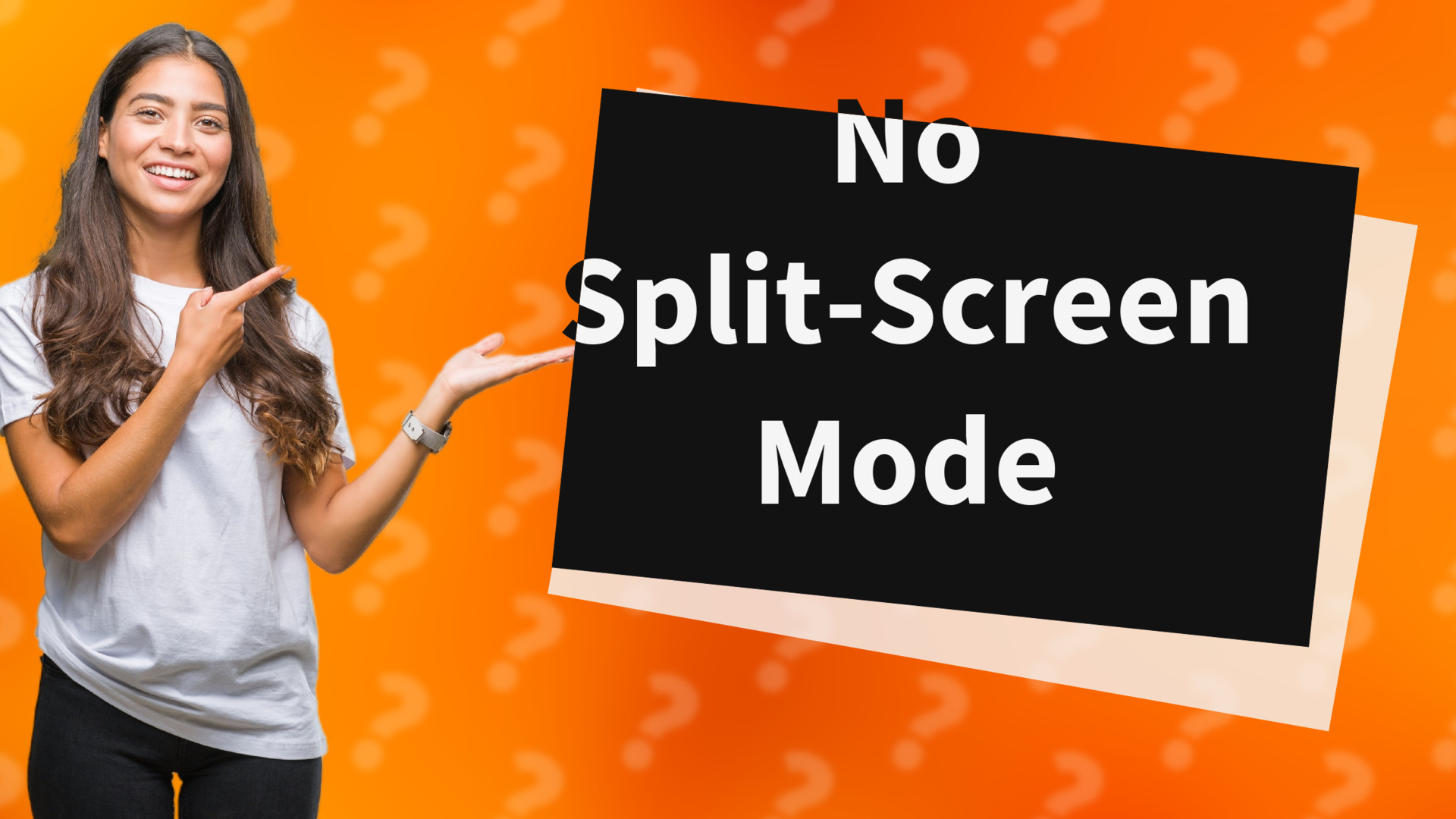 No Split-Screen Mode