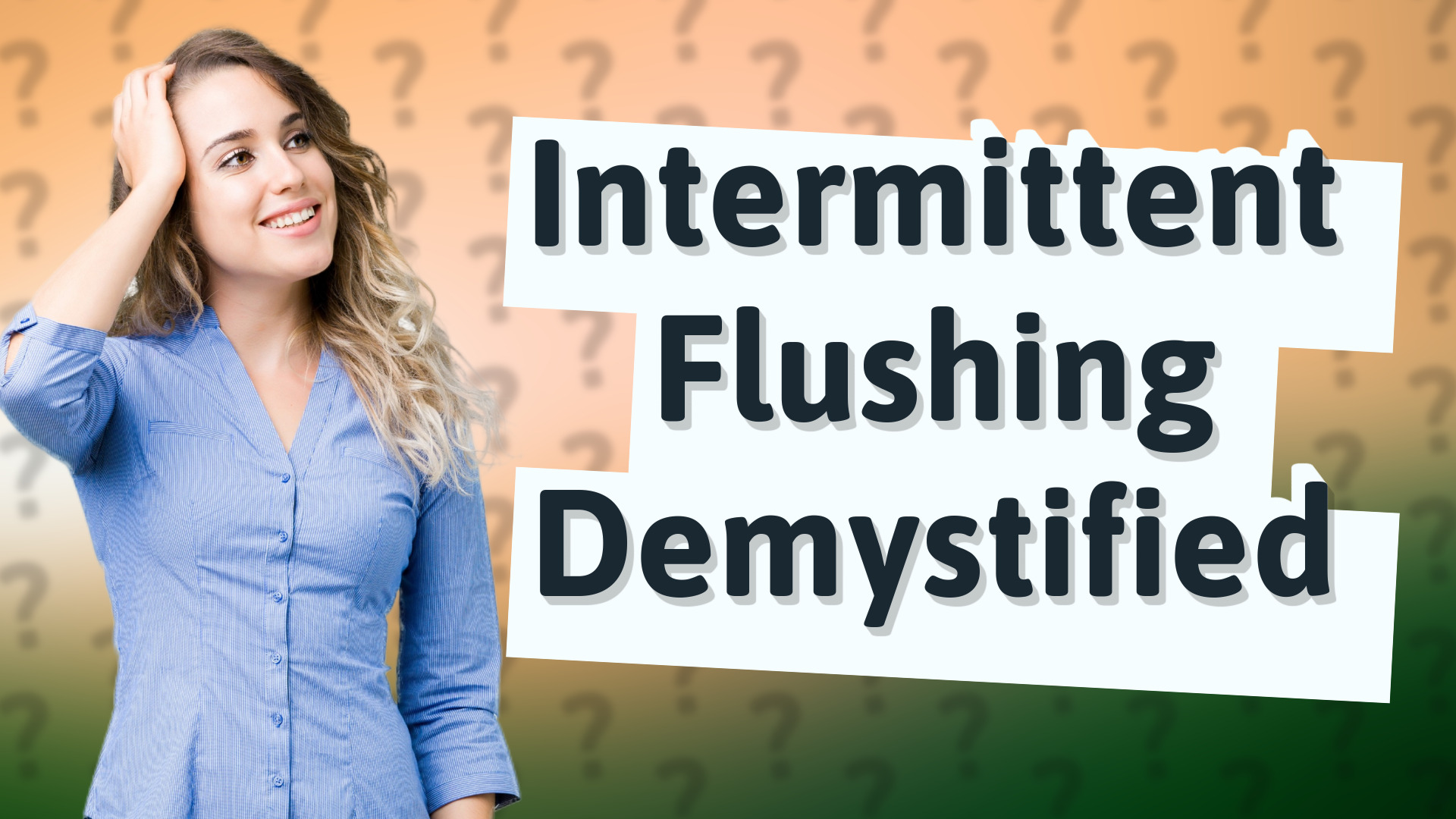 Intermittent Flushing Demystified