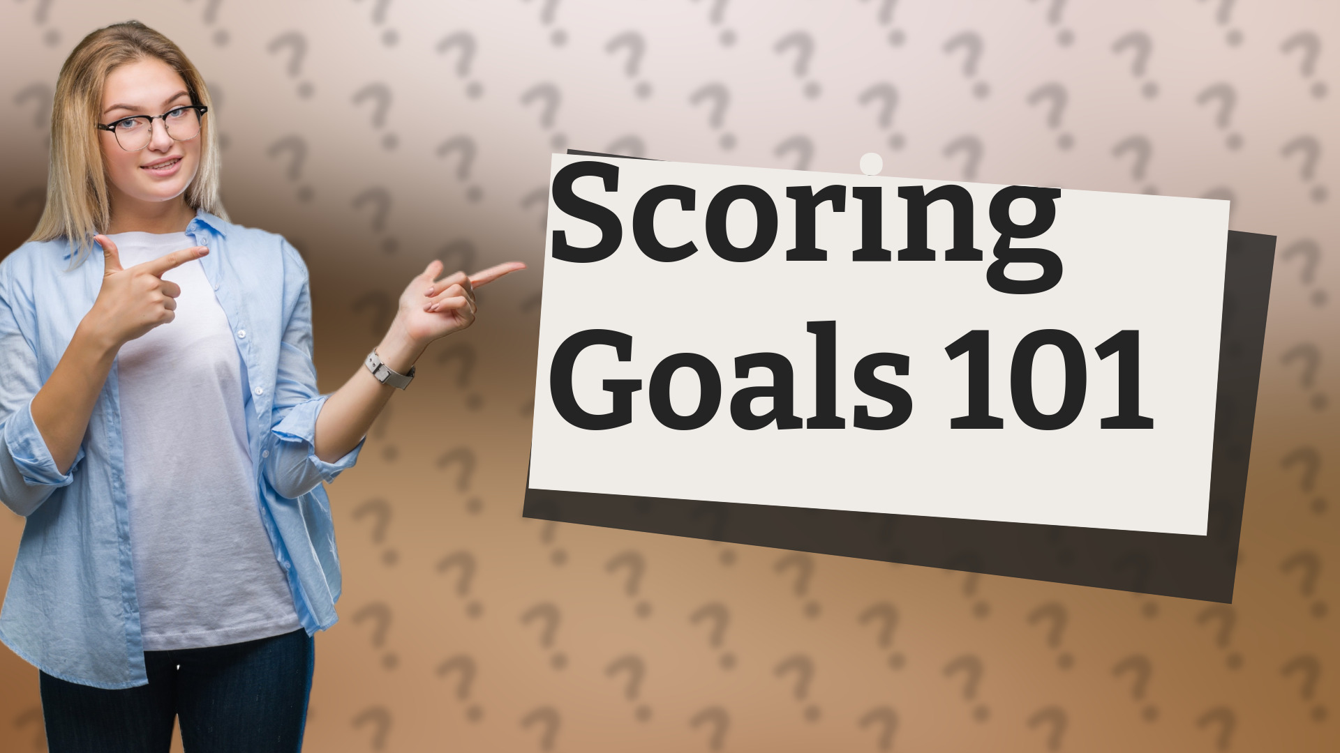 Scoring Goals 101
