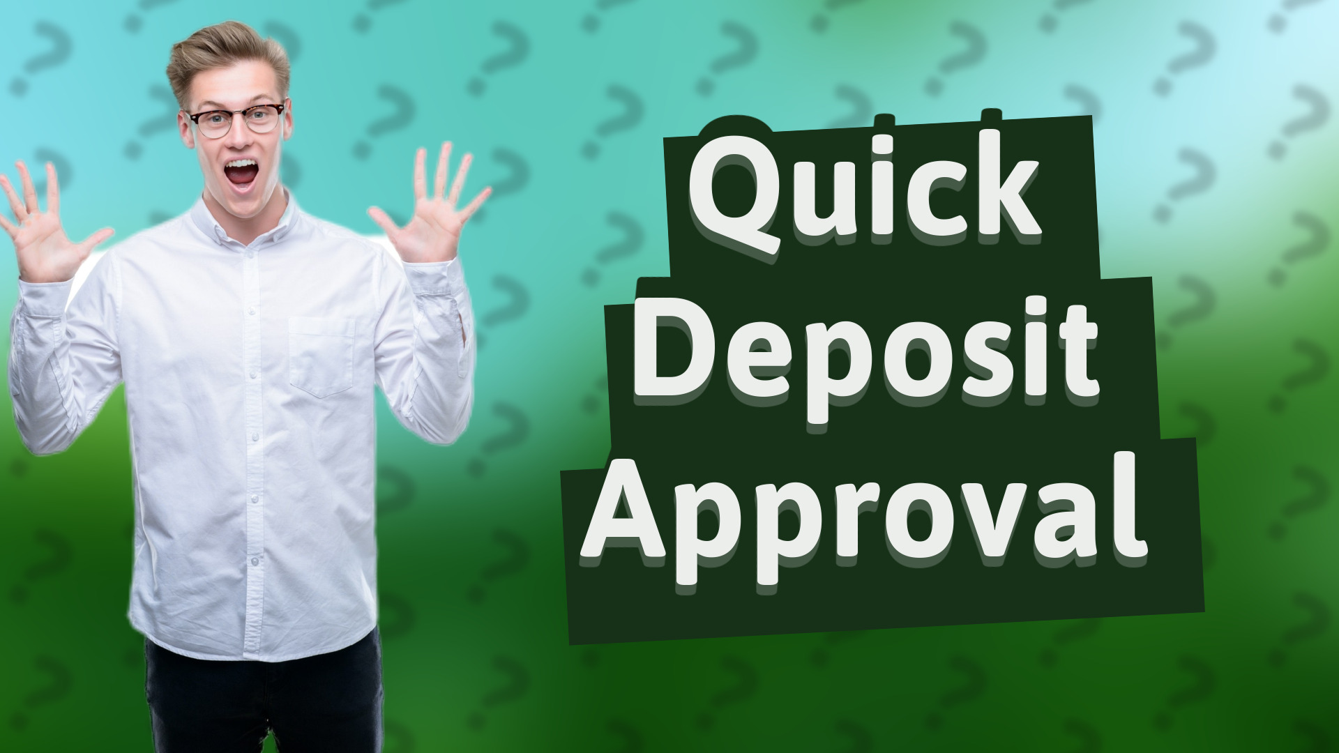 Quick Deposit Approval