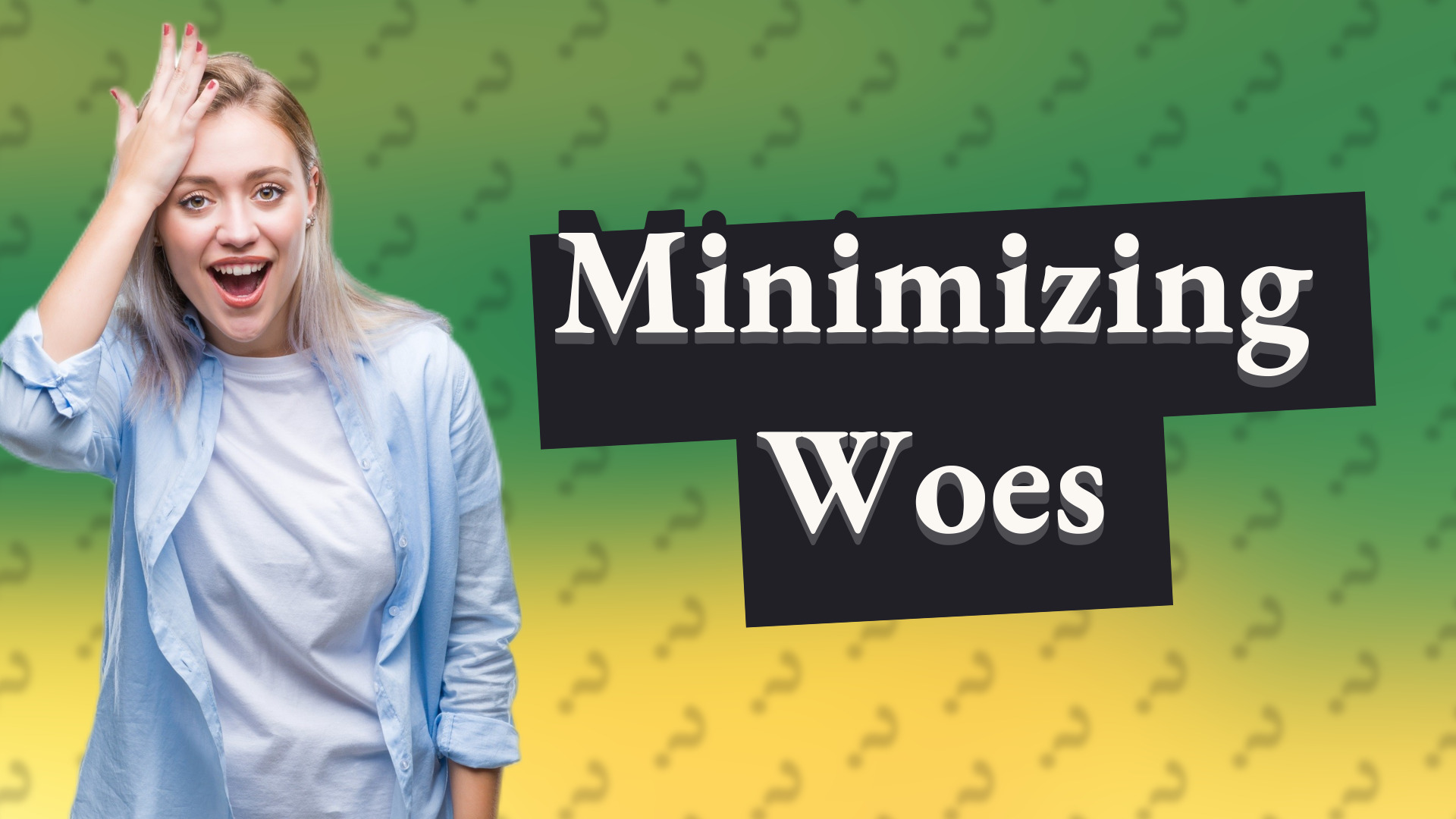 Minimizing Woes