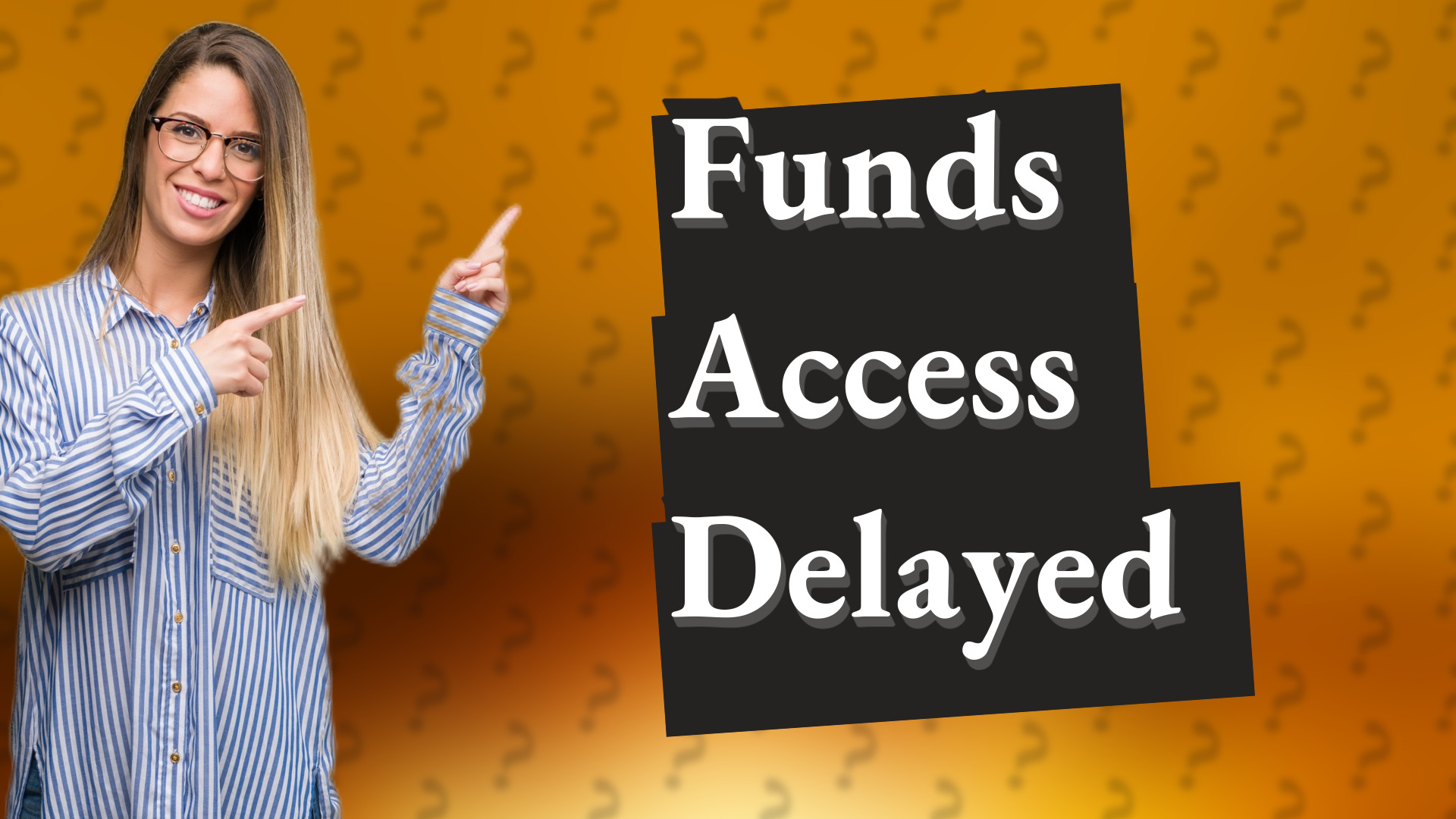 Funds Access Delayed