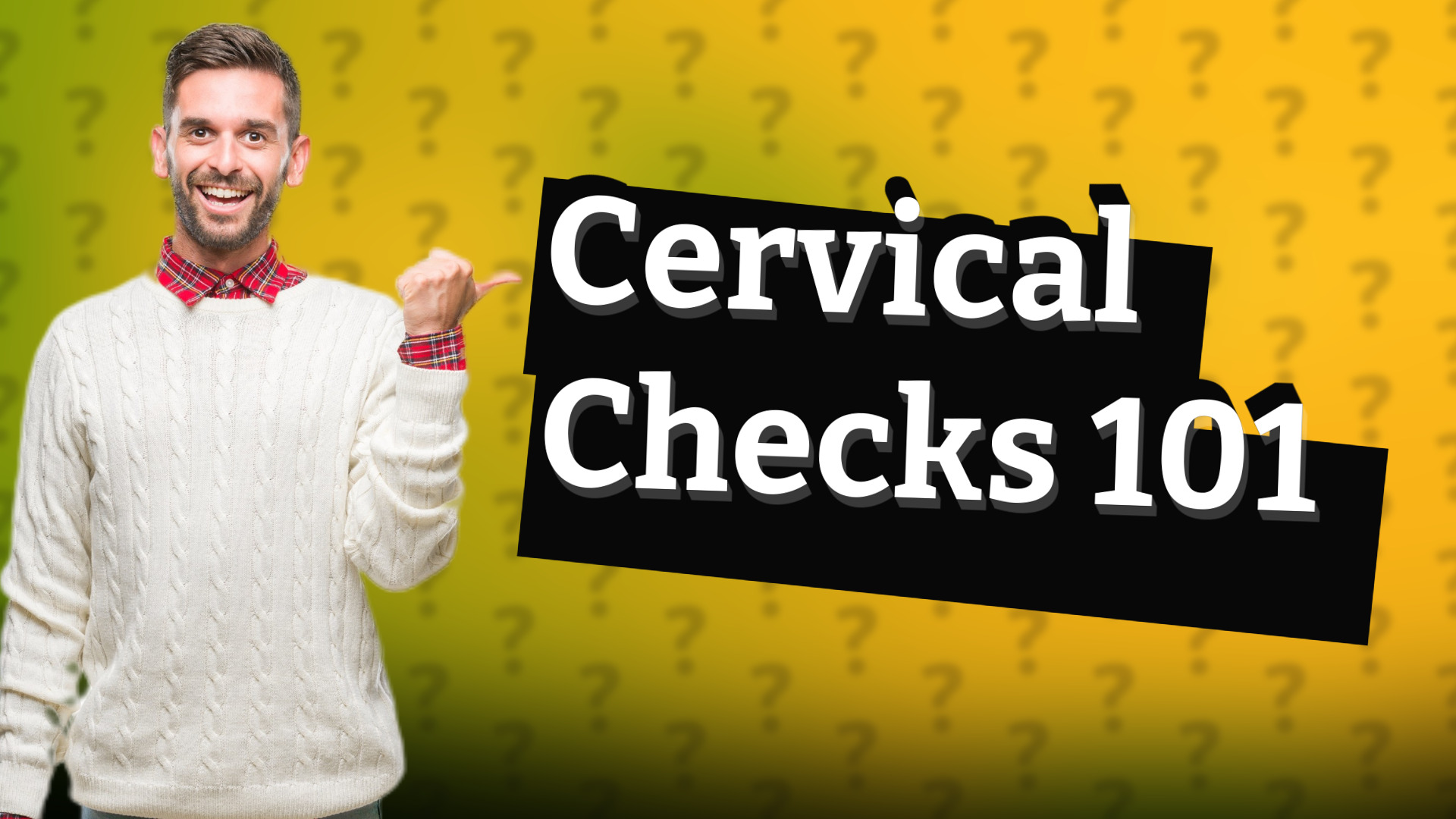Cervical Checks 101