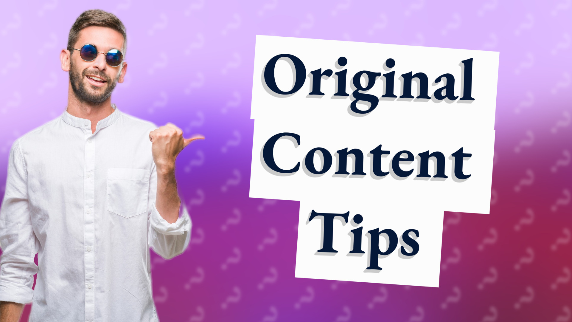 Original Content Tips