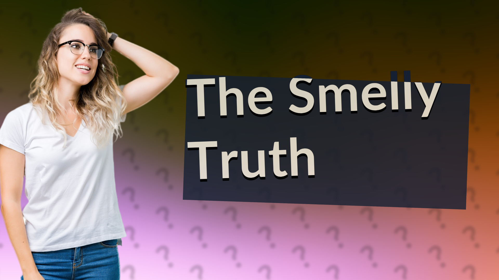 The Smelly Truth