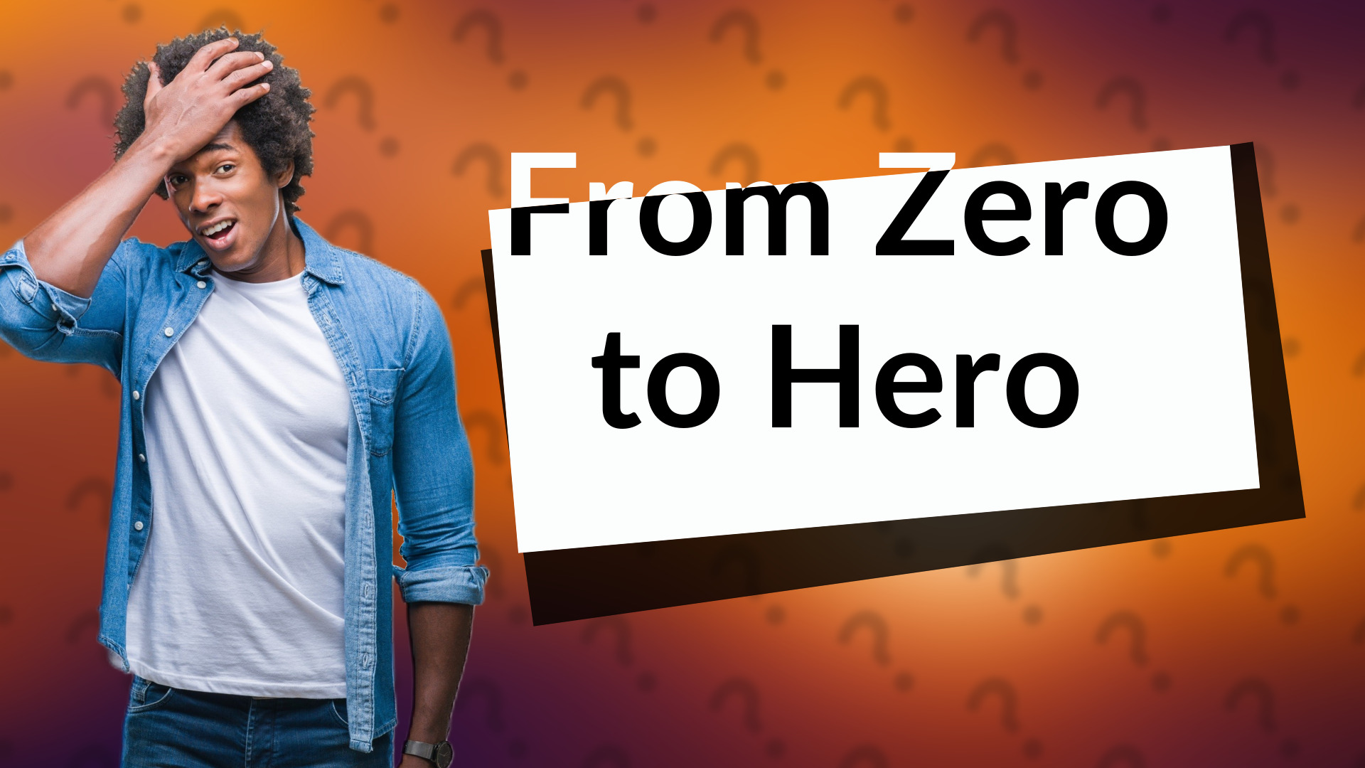 From Zero to Hero
