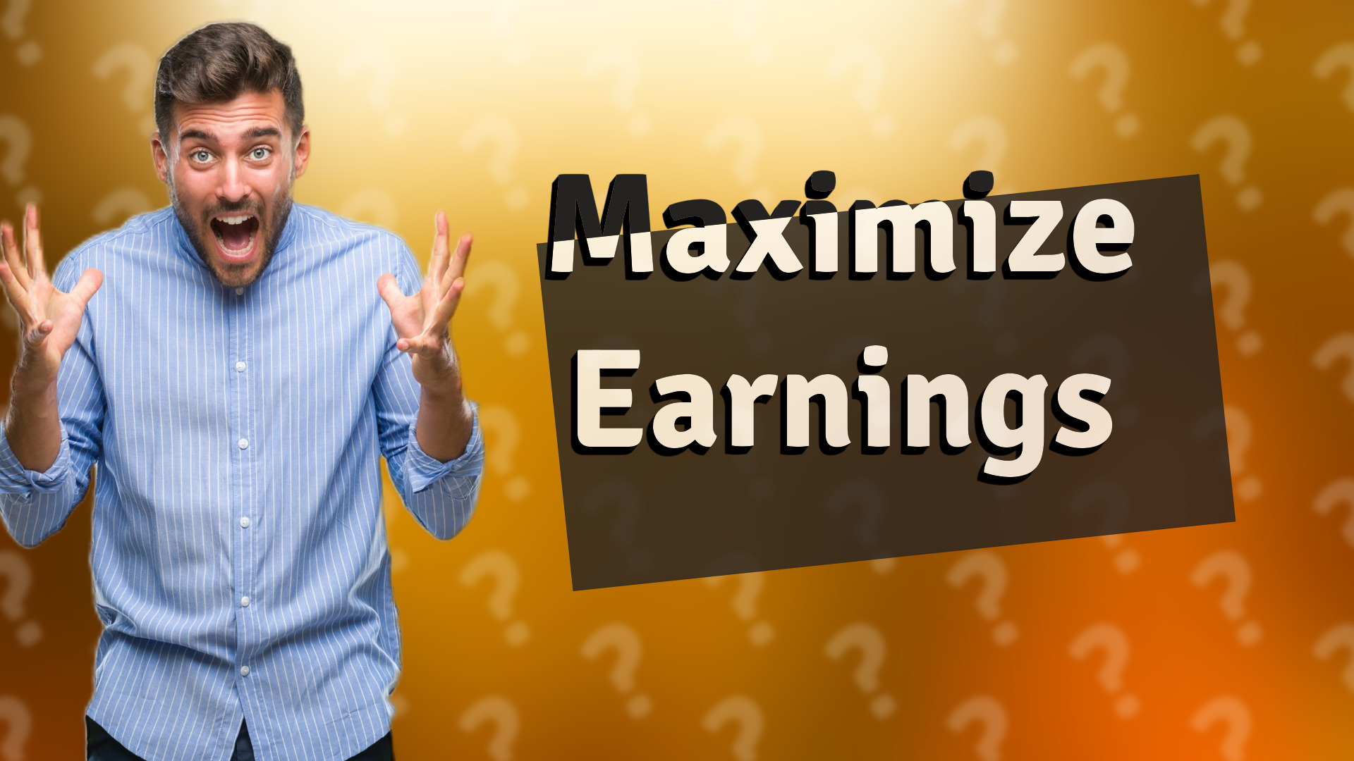 Maximize Earnings