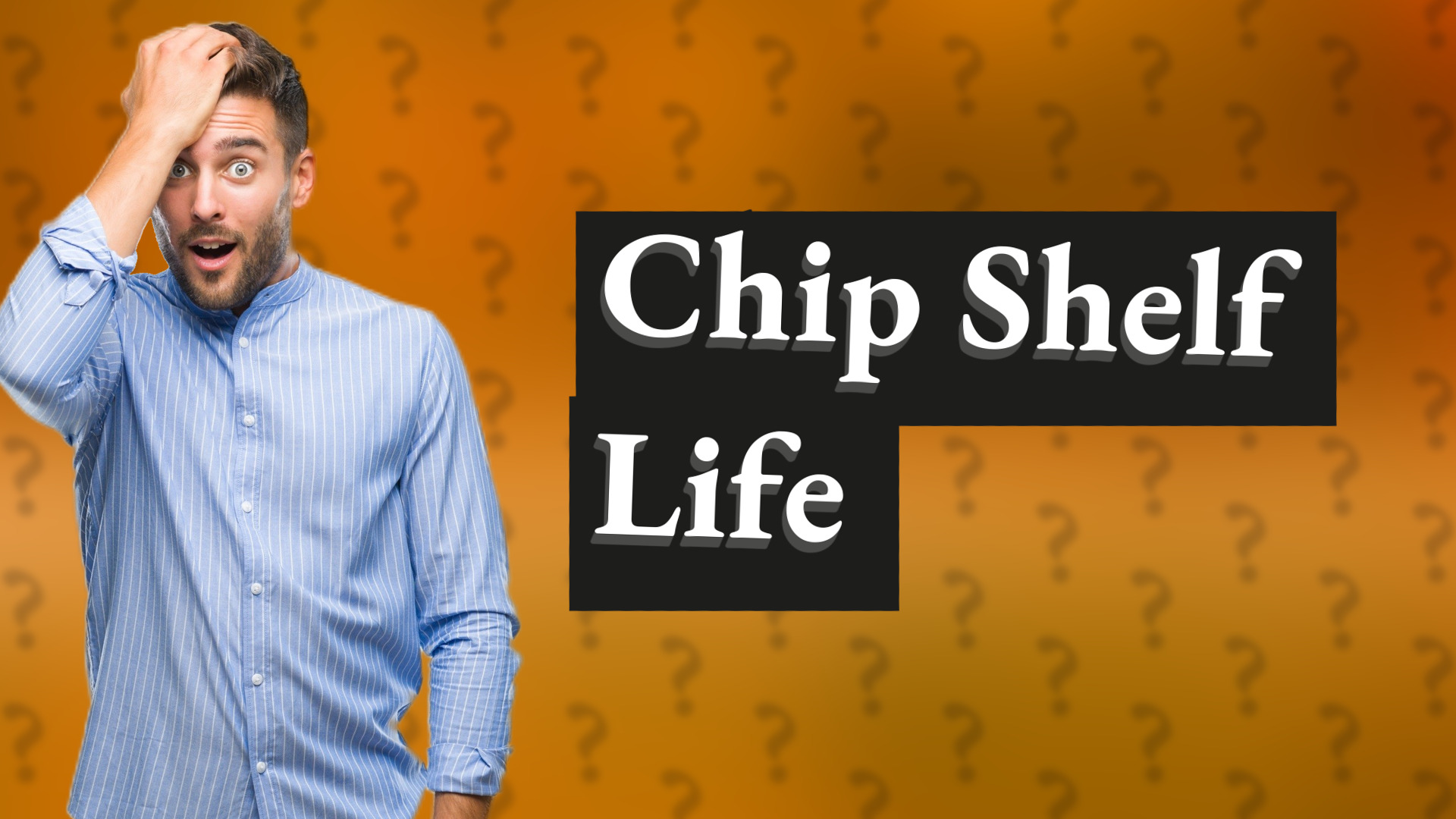 Chip Shelf Life