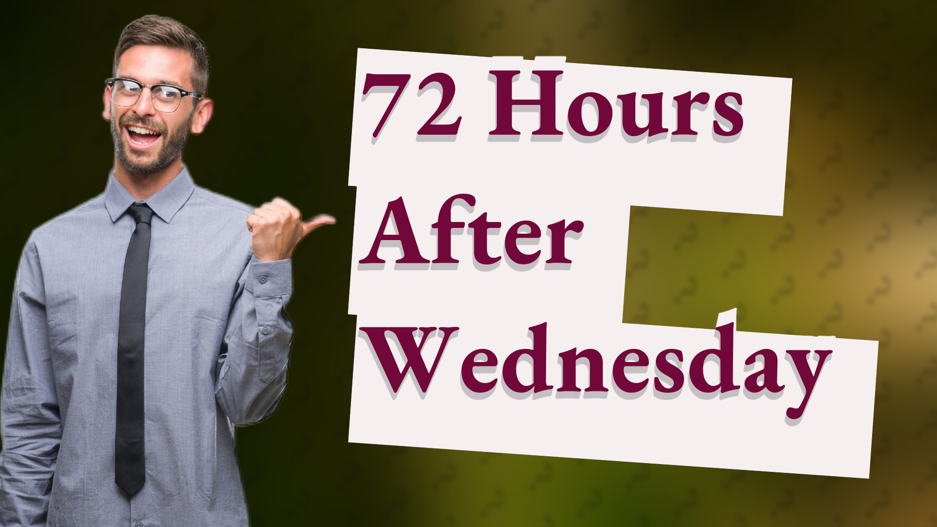 72 Hours After Wednesday