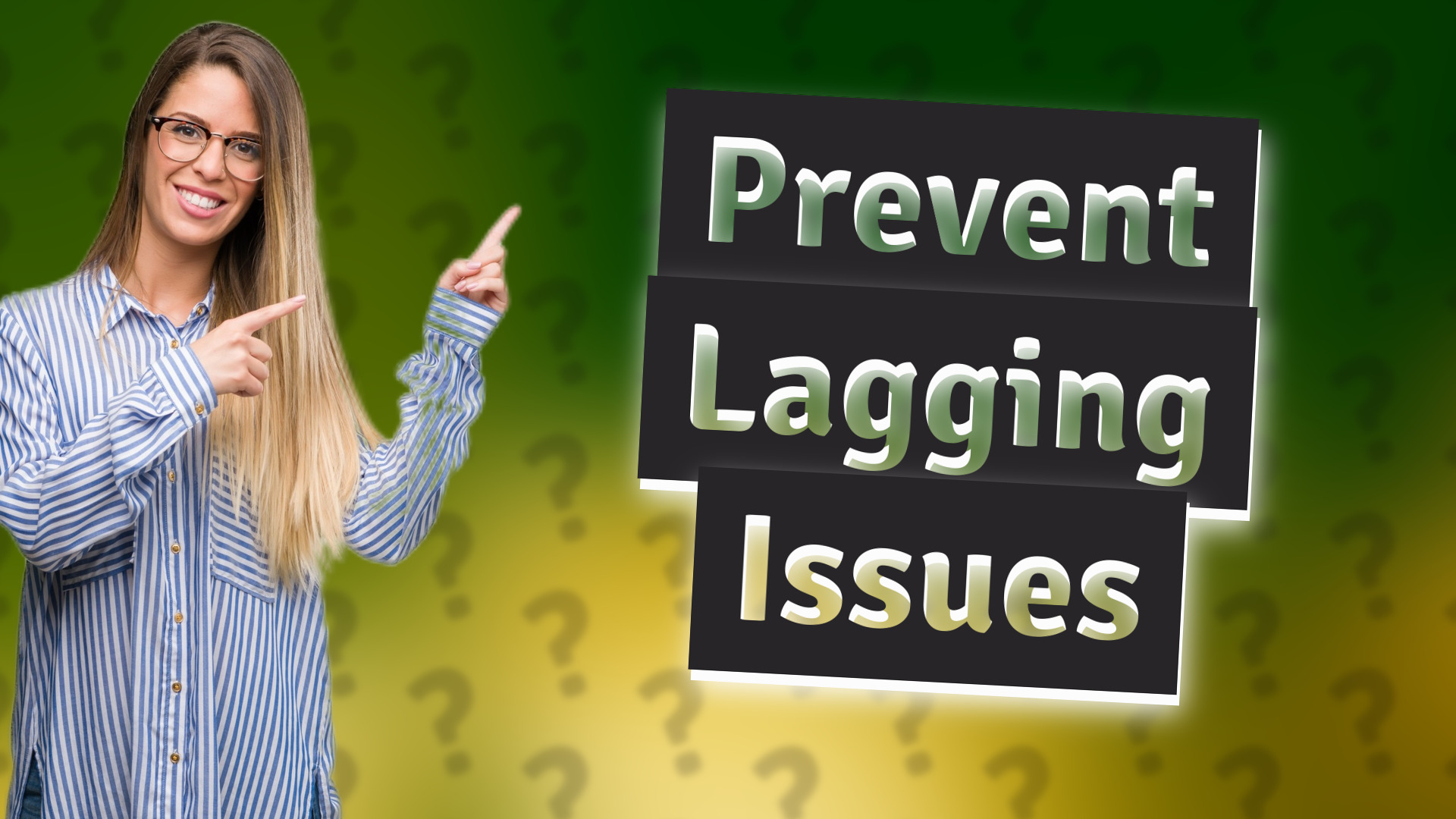 Prevent Lagging Issues