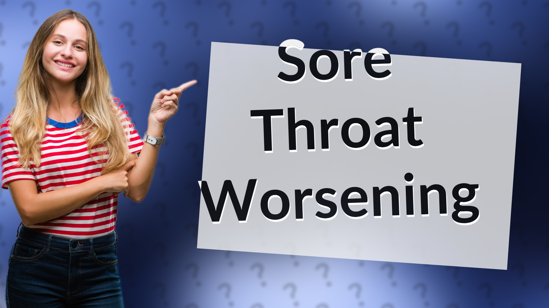 Sore Throat Worsening