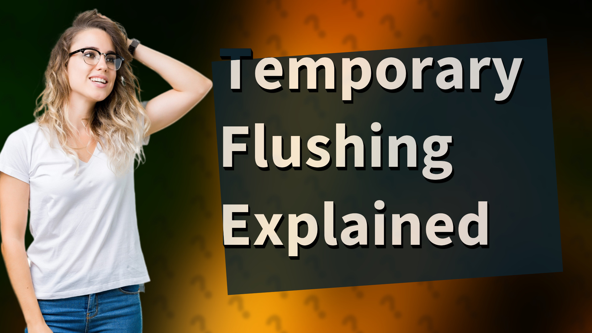 Temporary Flushing Explained