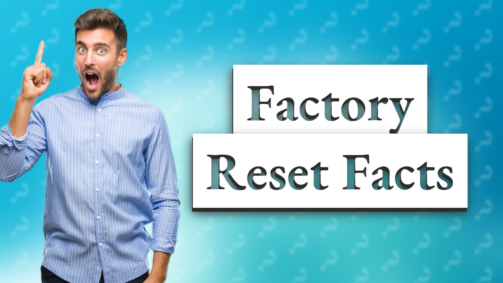 Factory Reset Facts