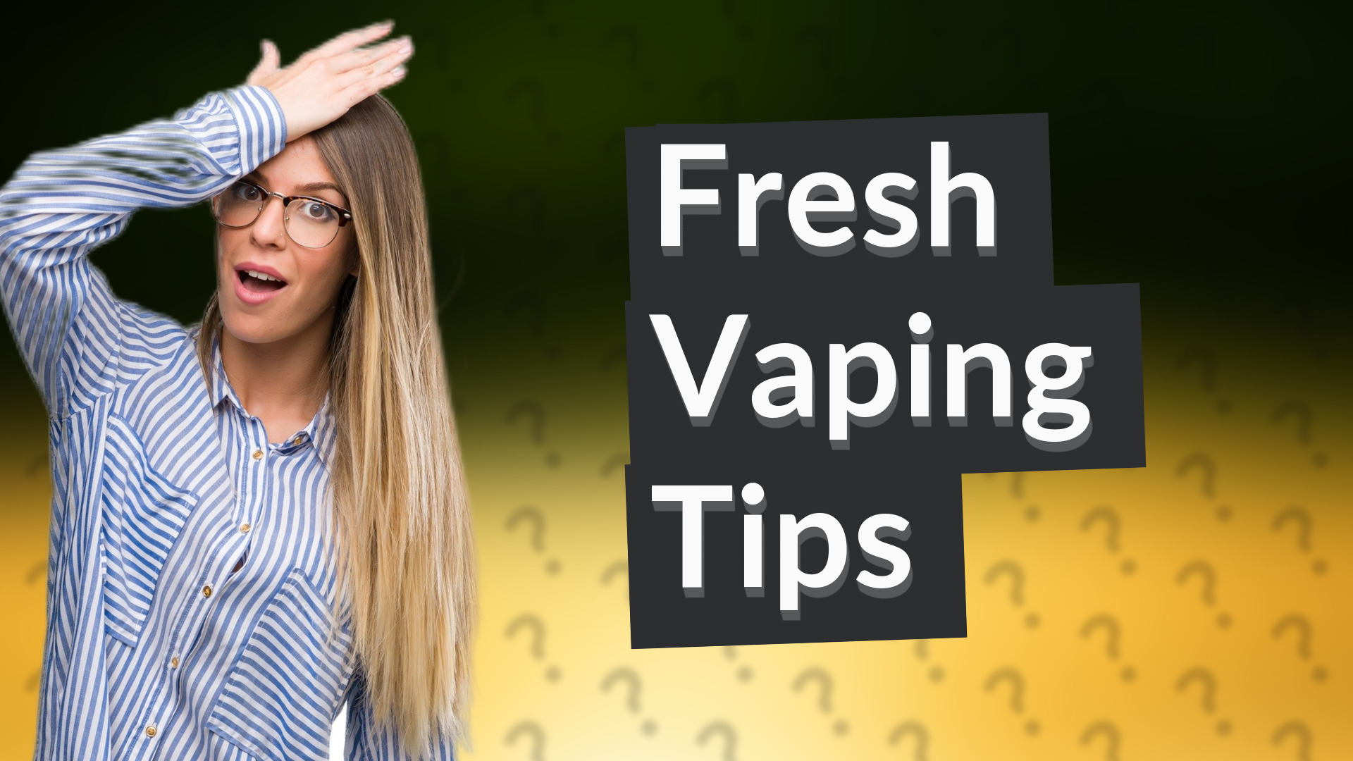 Fresh Vaping Tips