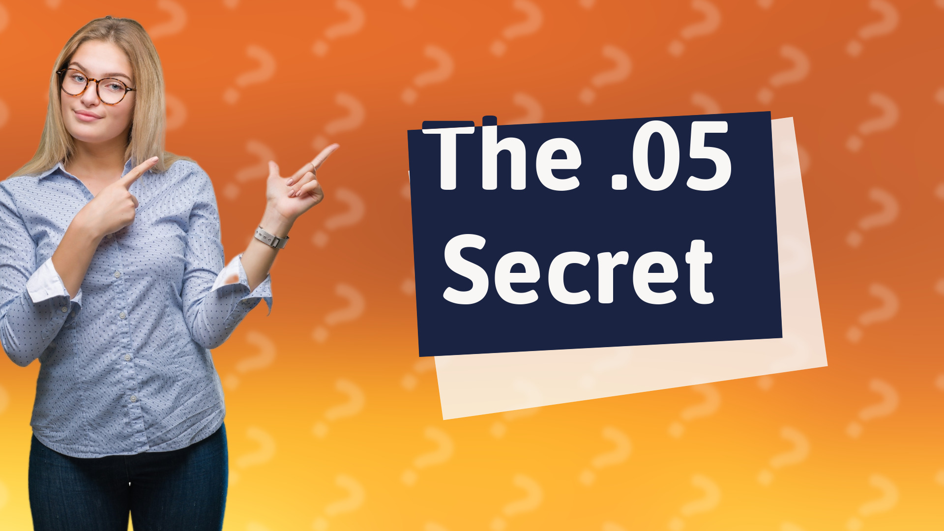 The .05 Secret