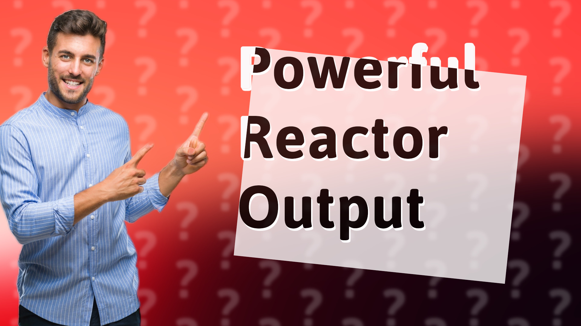 Powerful Reactor Output