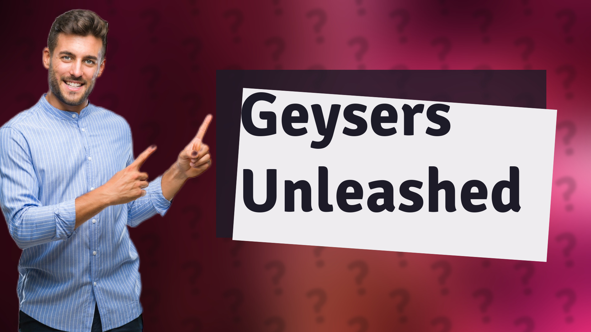 Geysers Unleashed