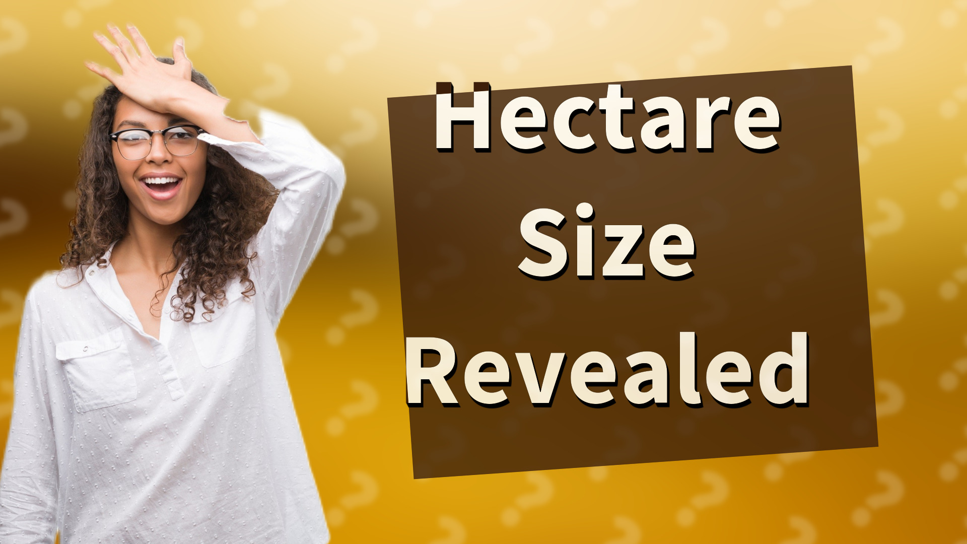 Hectare Size Revealed