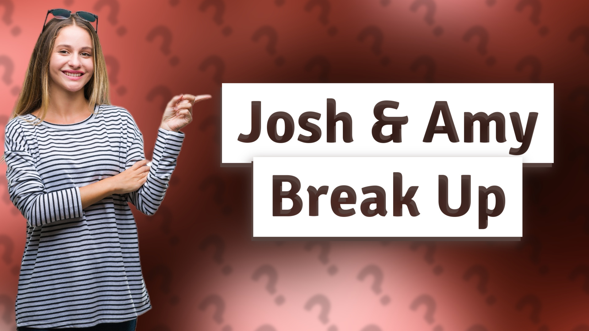 Josh & Amy Break Up