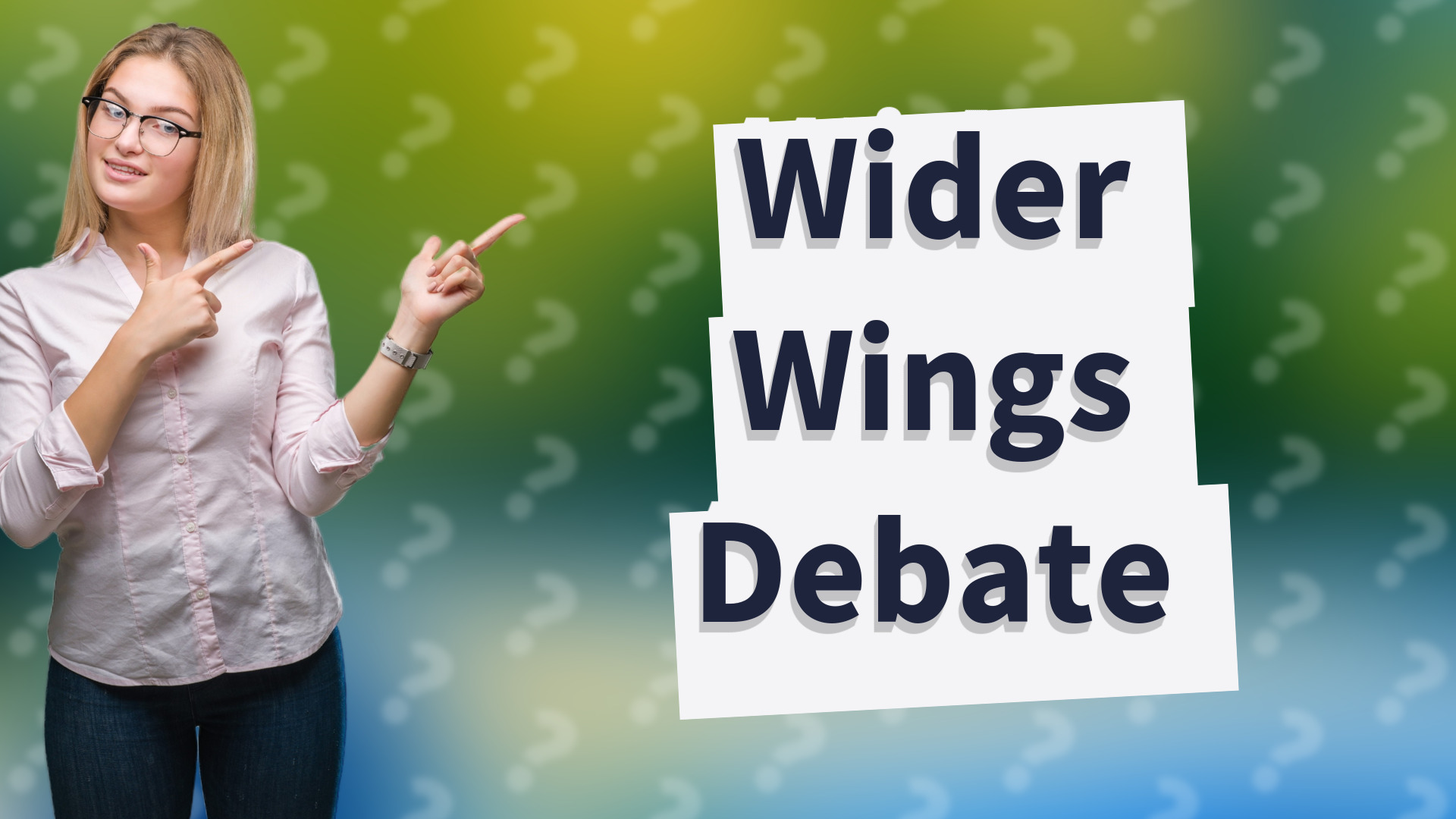 Wider Wings Debate