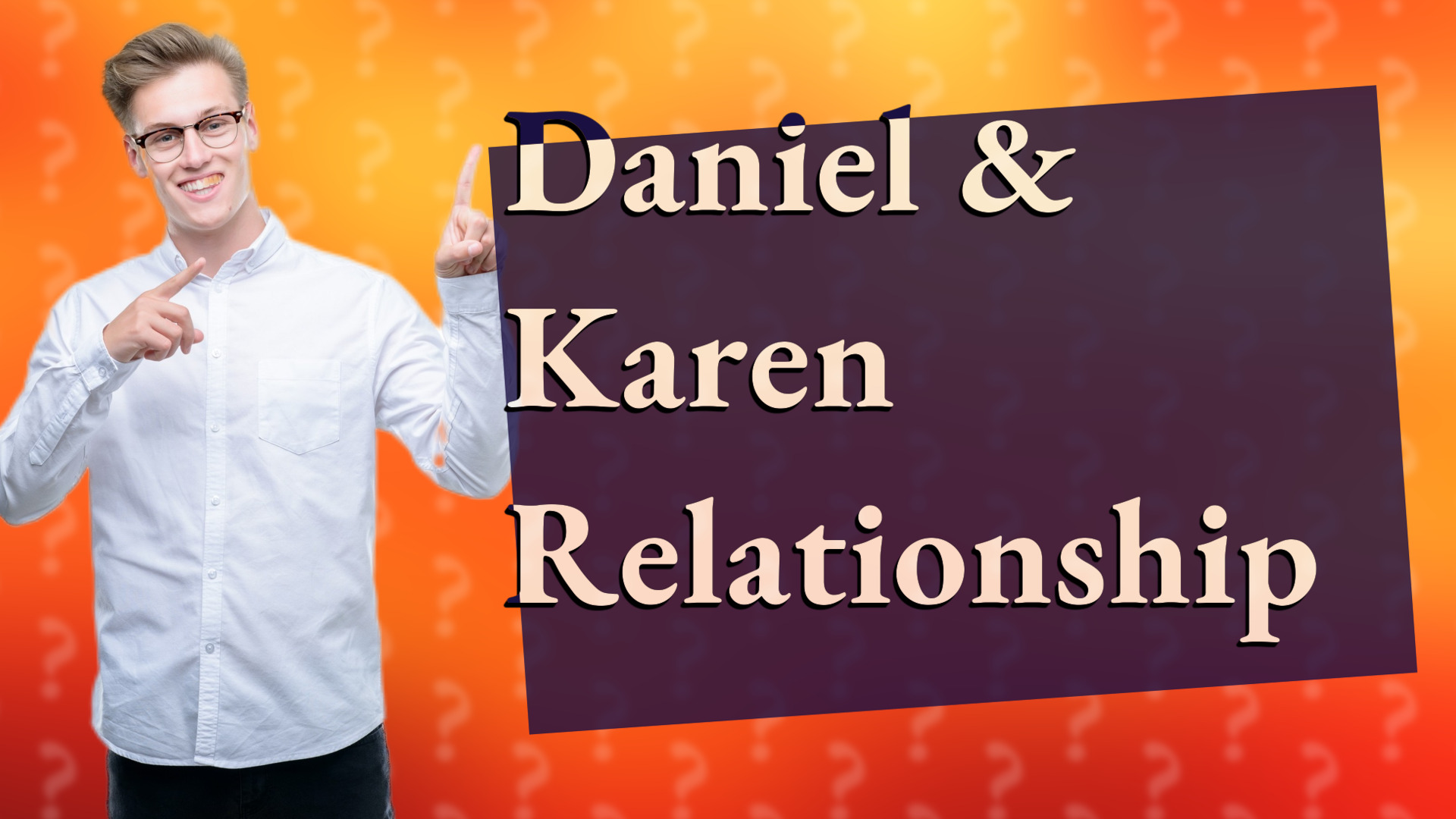 Daniel & Karen Relationship