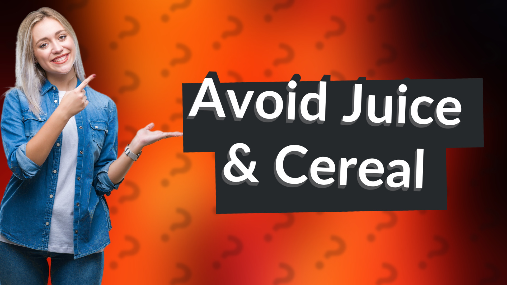 Avoid Juice & Cereal