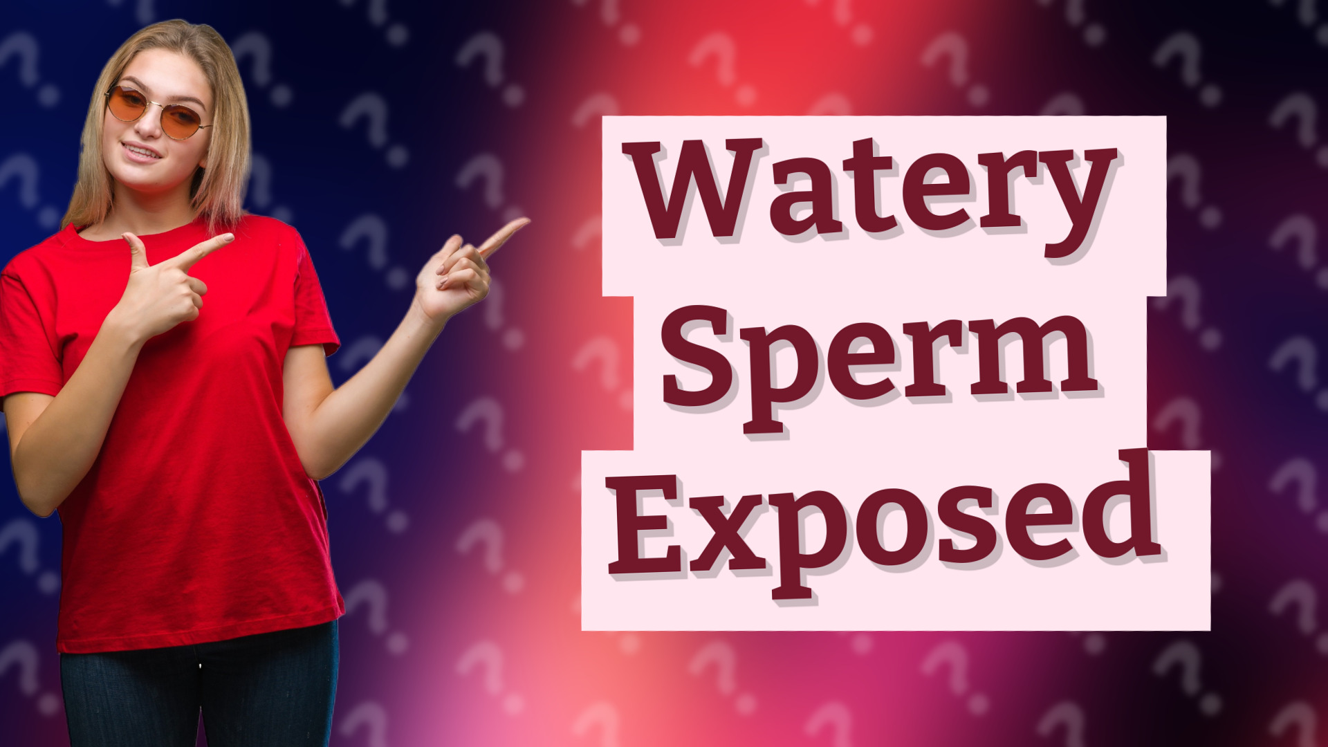 Watery Sperm Exposed